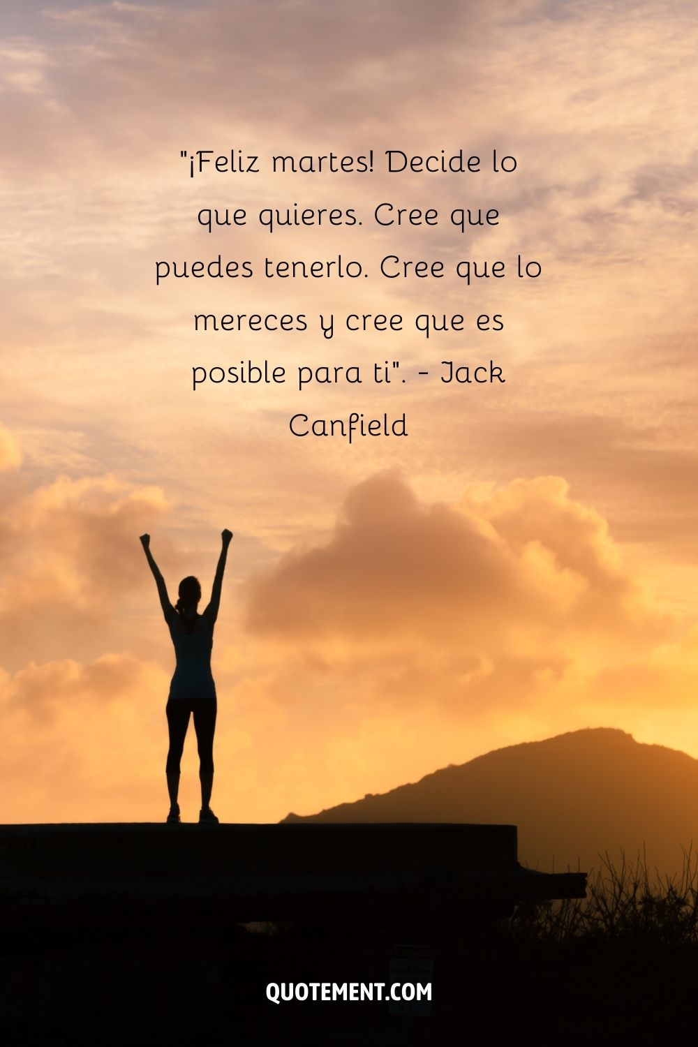 "¡Feliz martes! Decide lo que quieres. Cree que puedes tenerlo. Cree que lo mereces y cree que es posible para ti". - Jack Canfield