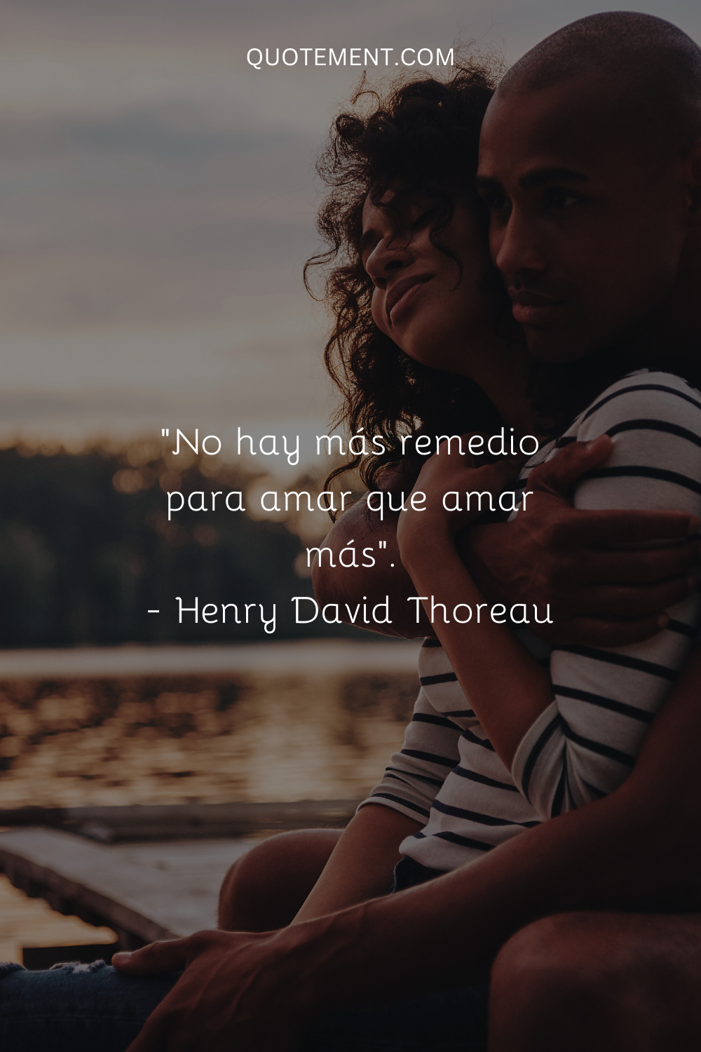 "No hay más remedio para el amor que amar más". - Henry David Thoreau