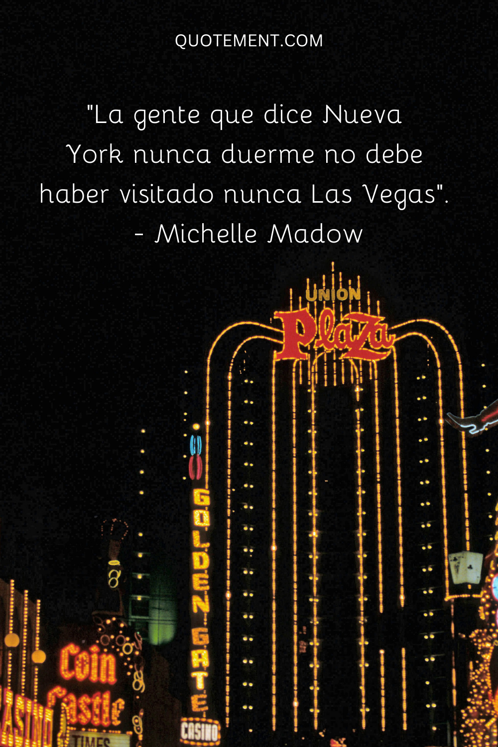 "Los que dicen que Nueva York nunca duerme no deben haber visitado nunca Las Vegas". - Michelle Madow