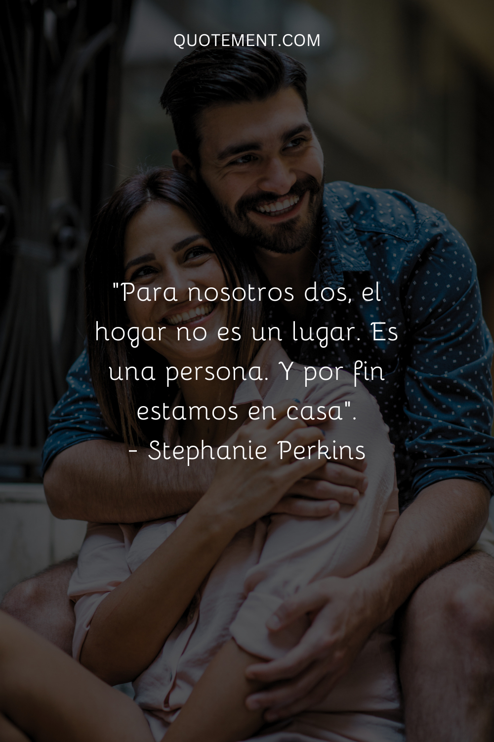 "Para nosotros dos, el hogar no es un lugar. Es una persona. Y por fin estamos en casa". - Stephanie Perkins