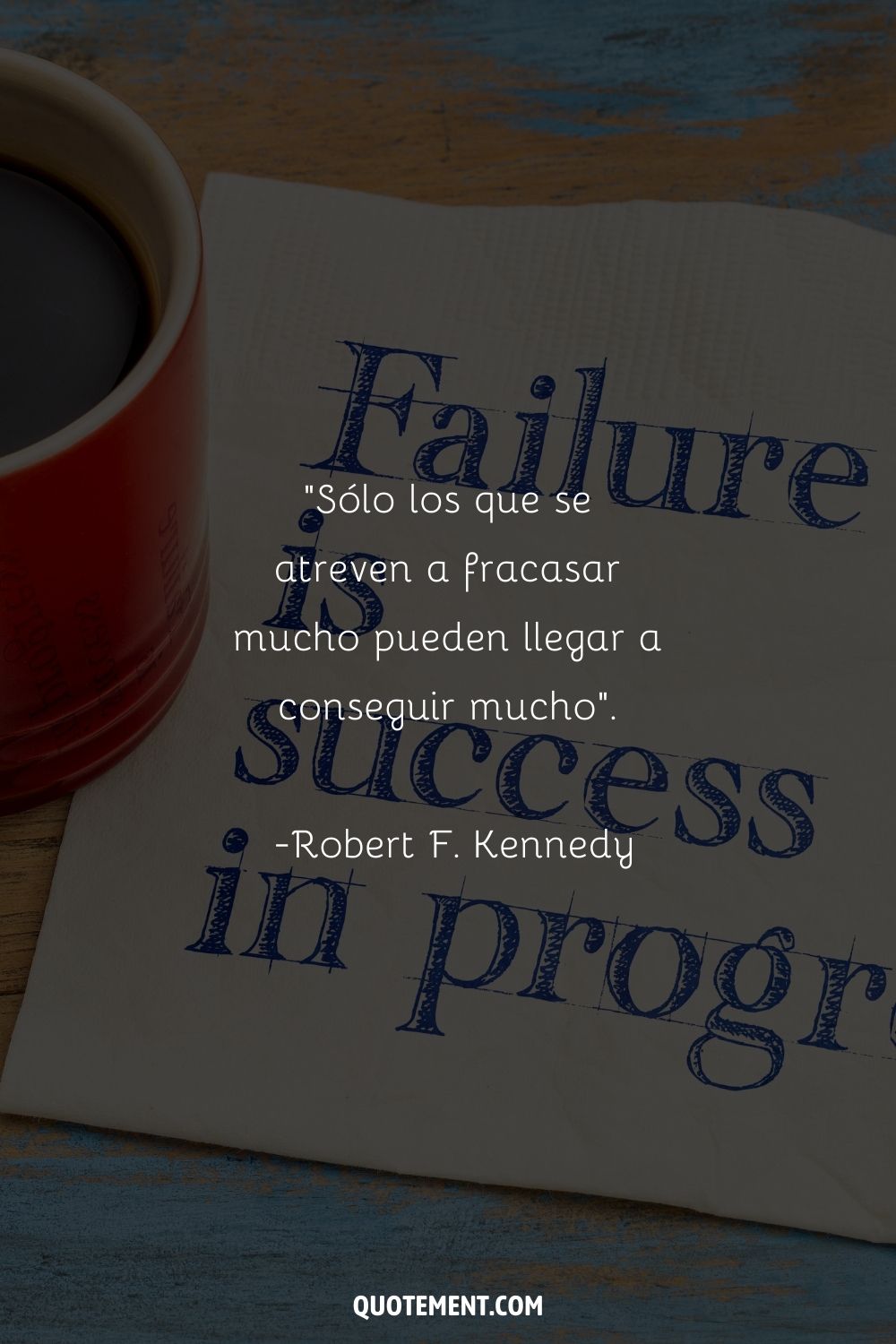 "Sólo aquellos que se atreven a fracasar enormemente pueden alcanzar grandes logros". - Robert F. Kennedy