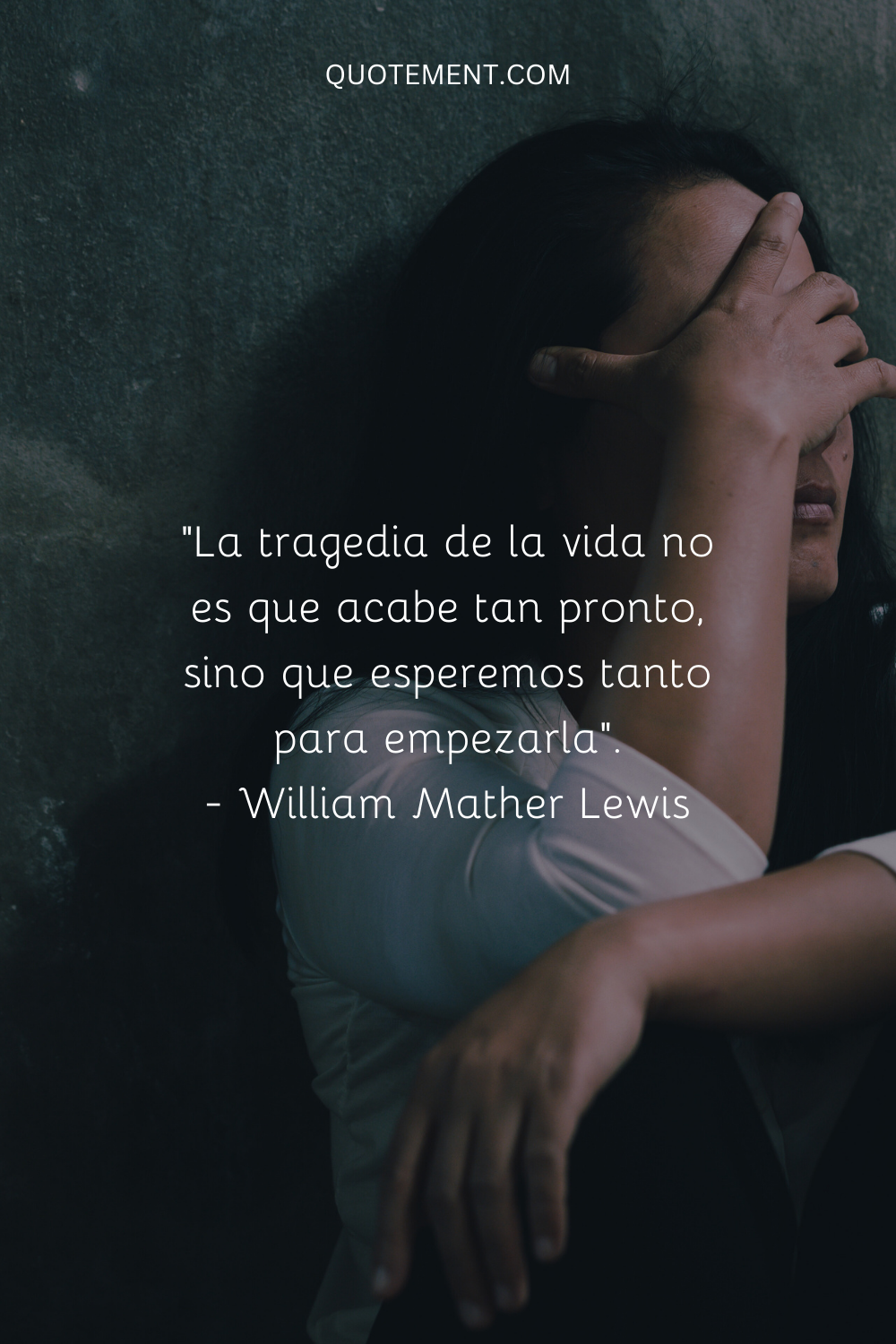 "La tragedia de la vida no es que termine tan pronto, sino que esperemos tanto para empezarla". - William Mather Lewis