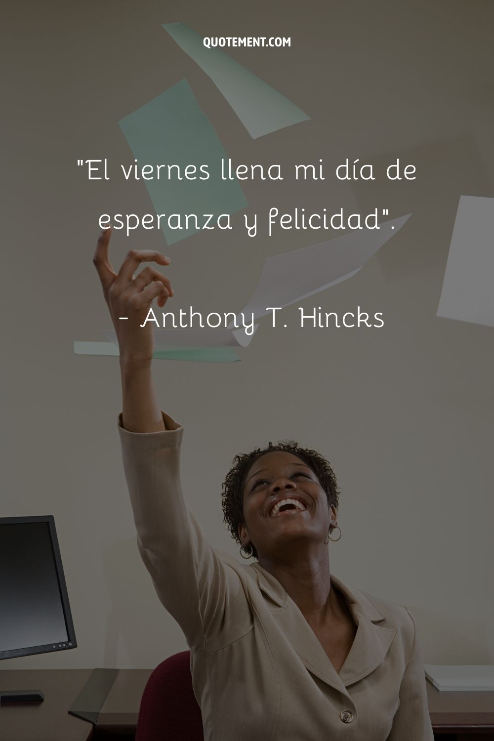 "El viernes llena mi día de esperanza y felicidad". - Anthony T. Hincks