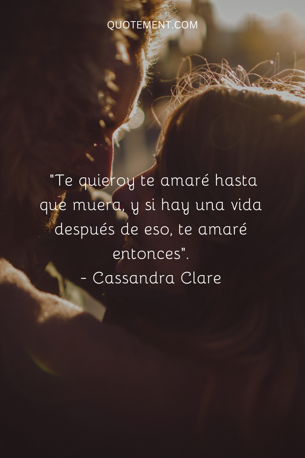 "Te quiero, y te querré hasta que me muera, y si hay una vida después de eso, te querré entonces". - Cassandra Clare
