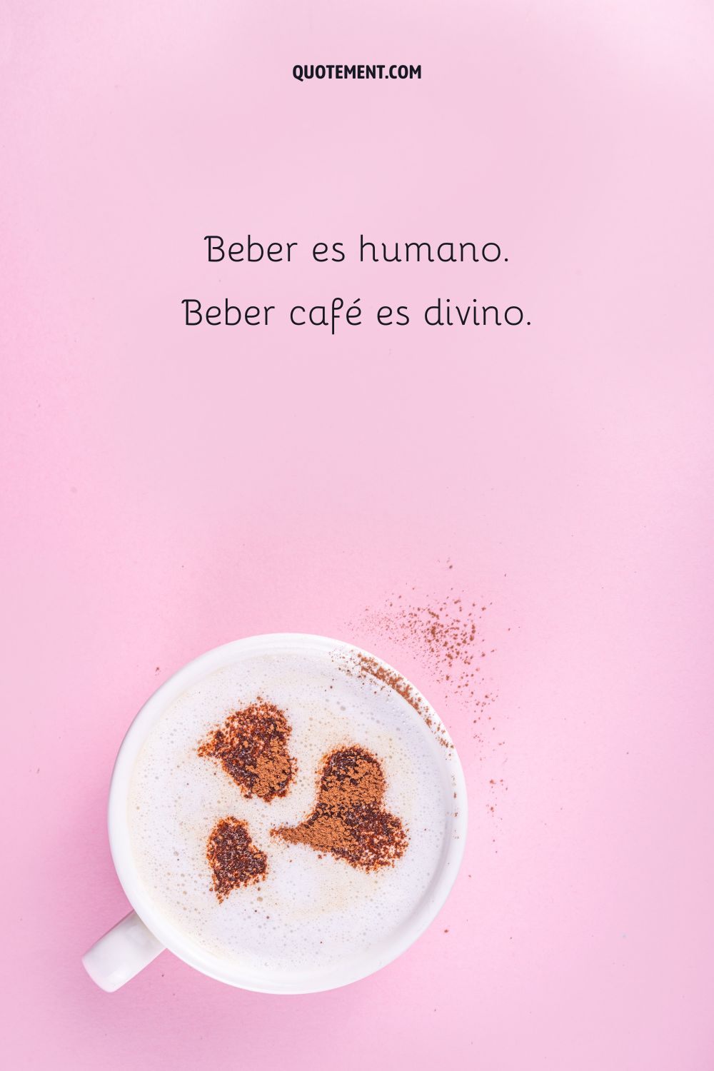 Beber es humano. Beber café es divino