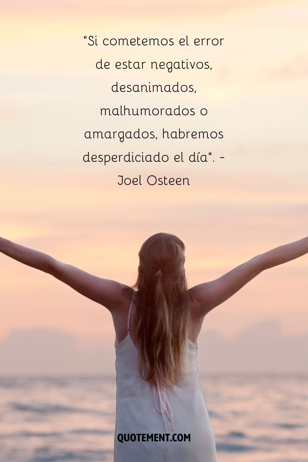 "Si cometemos el error de estar negativos, desanimados, malhumorados o amargados, habremos desperdiciado el día". - Joel Osteen