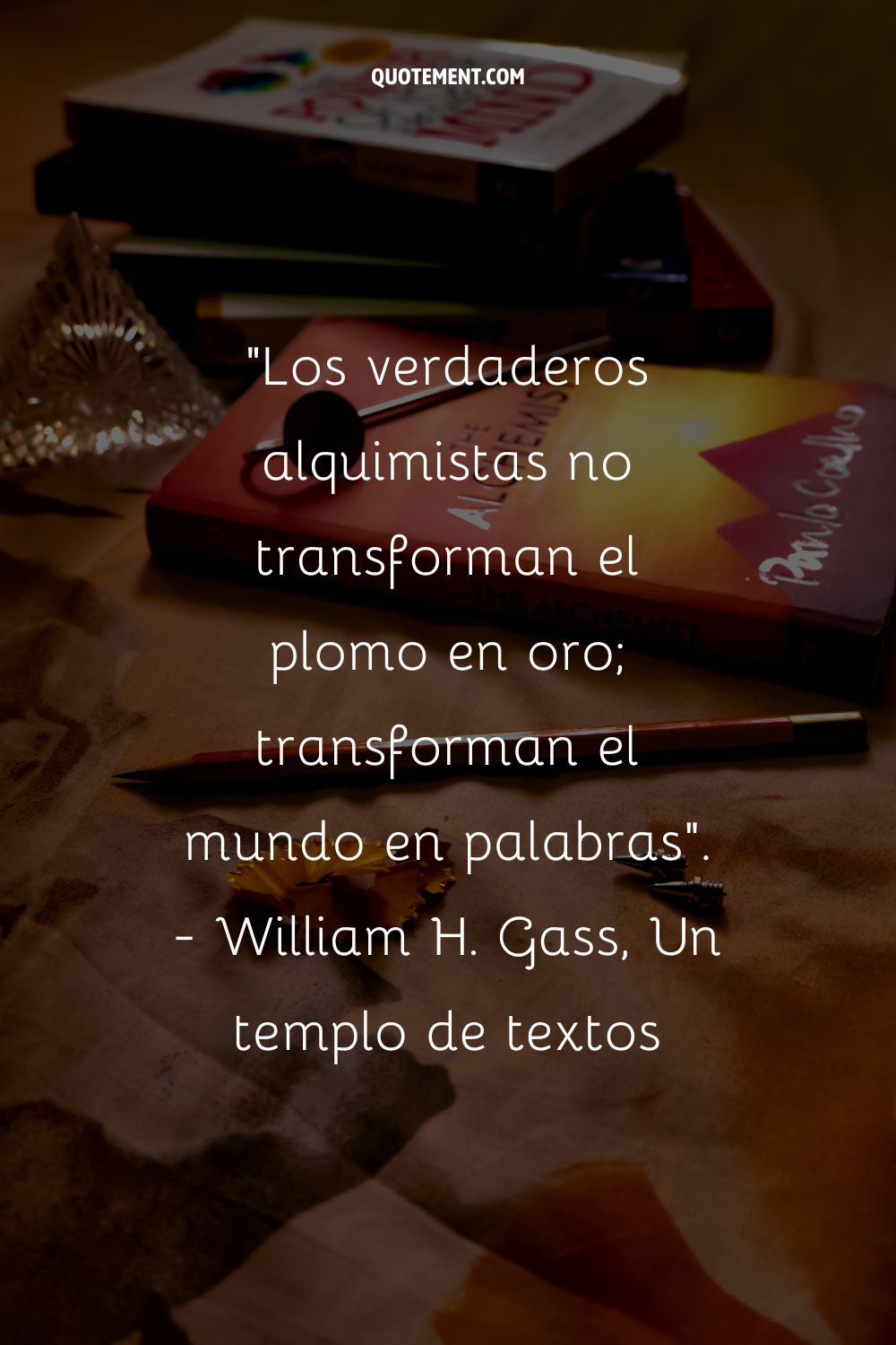 Los verdaderos alquimistas no transforman el plomo en oro, sino el mundo en palabras.