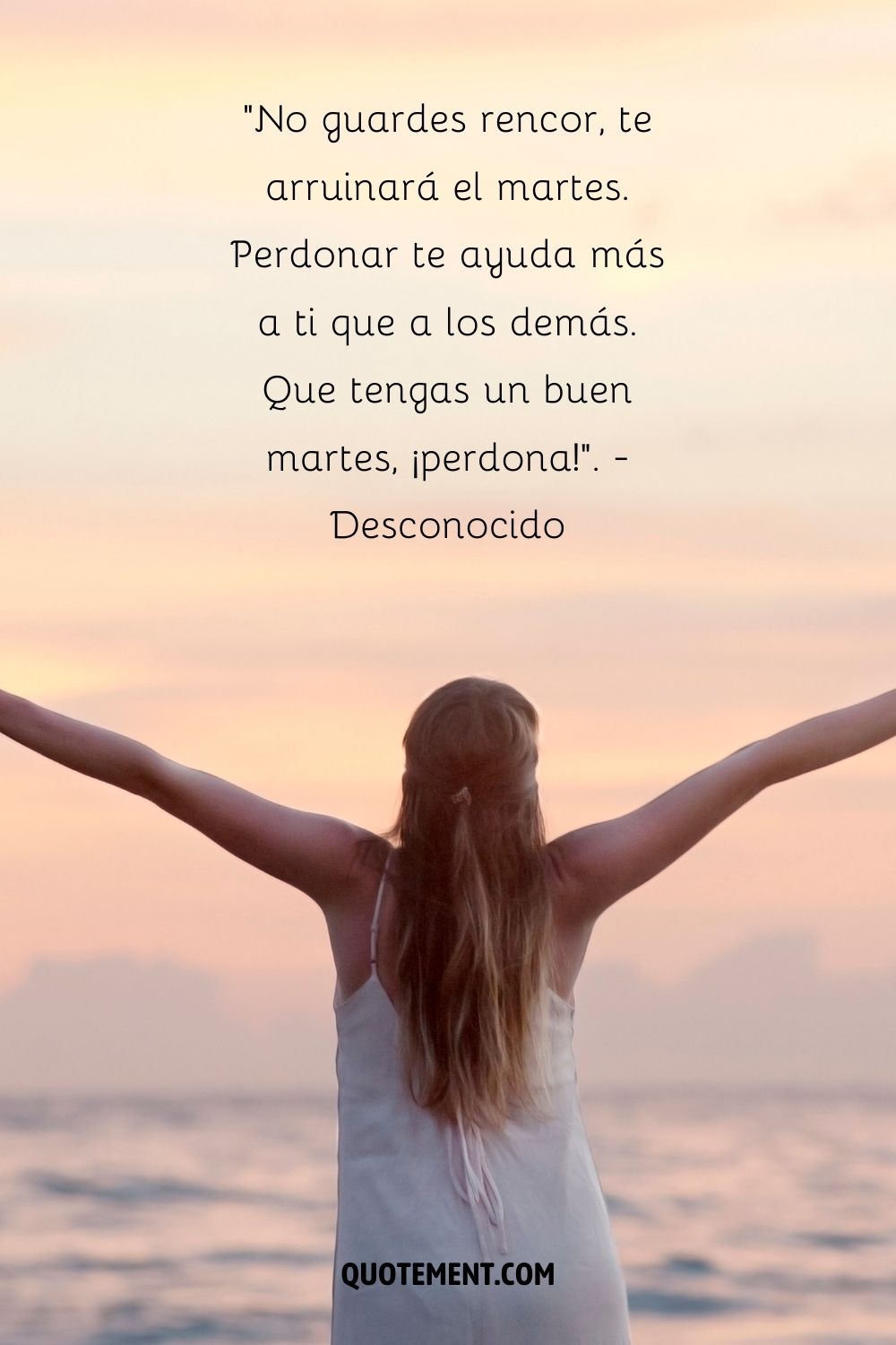 "No guardes rencor, te arruinará el martes. Perdonar te ayuda más a ti que a los demás. Que tengas un buen martes, ¡perdona!". - Desconocido