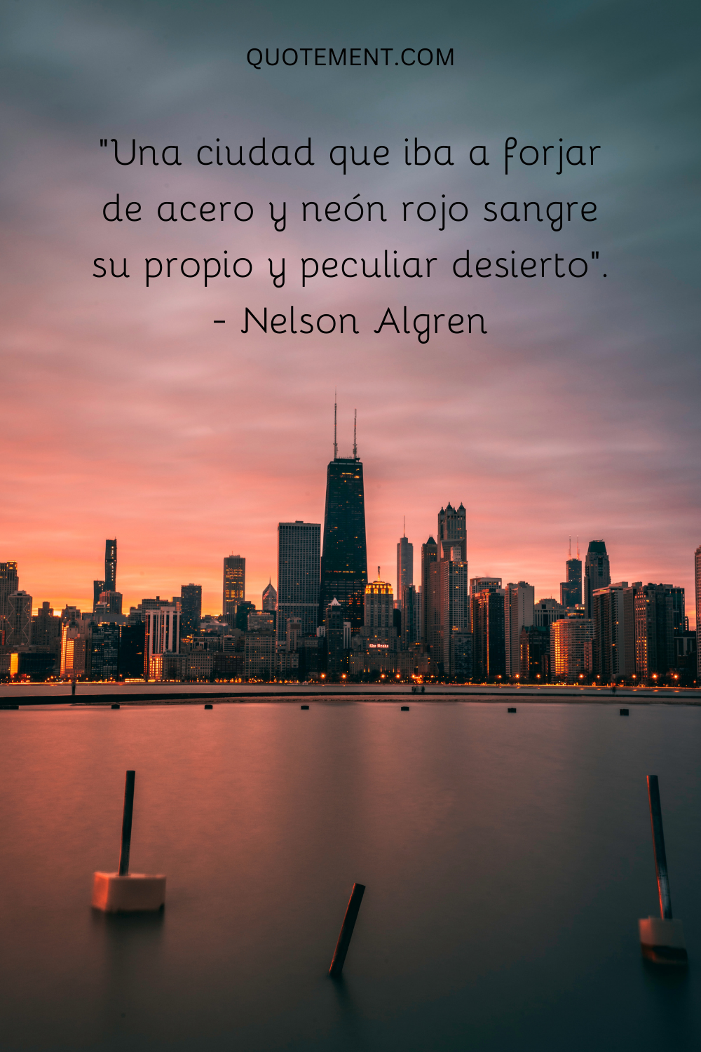 "Una ciudad que iba a forjar de acero y neón rojo sangre su propio y peculiar desierto". - Nelson Algren