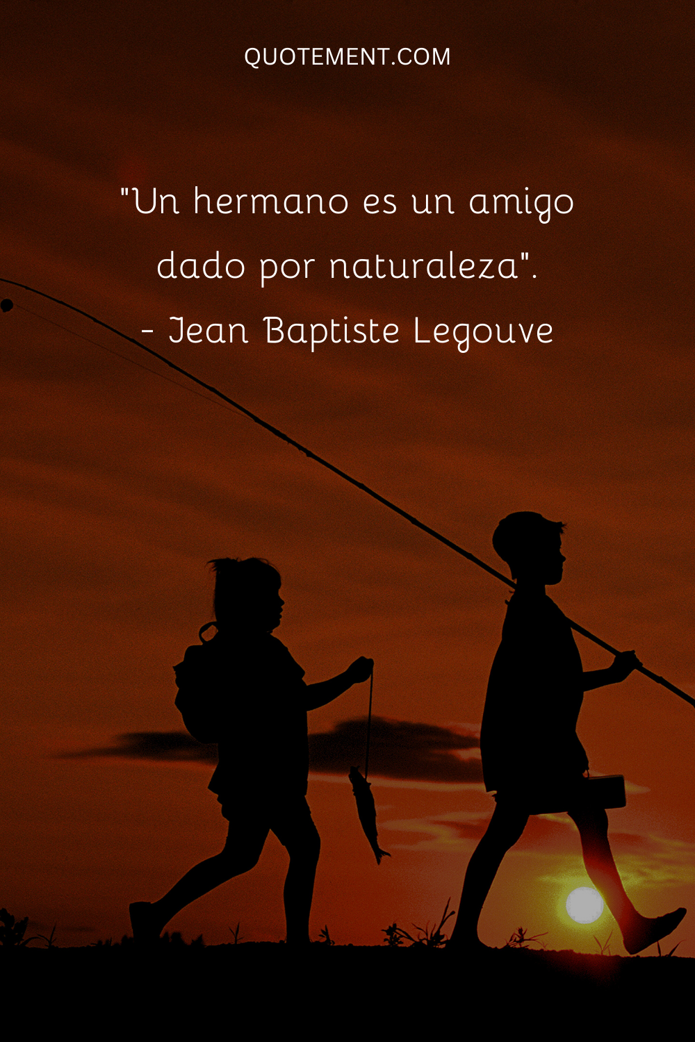 "Un hermano es un amigo dado por la naturaleza". - Jean Baptiste Legouve