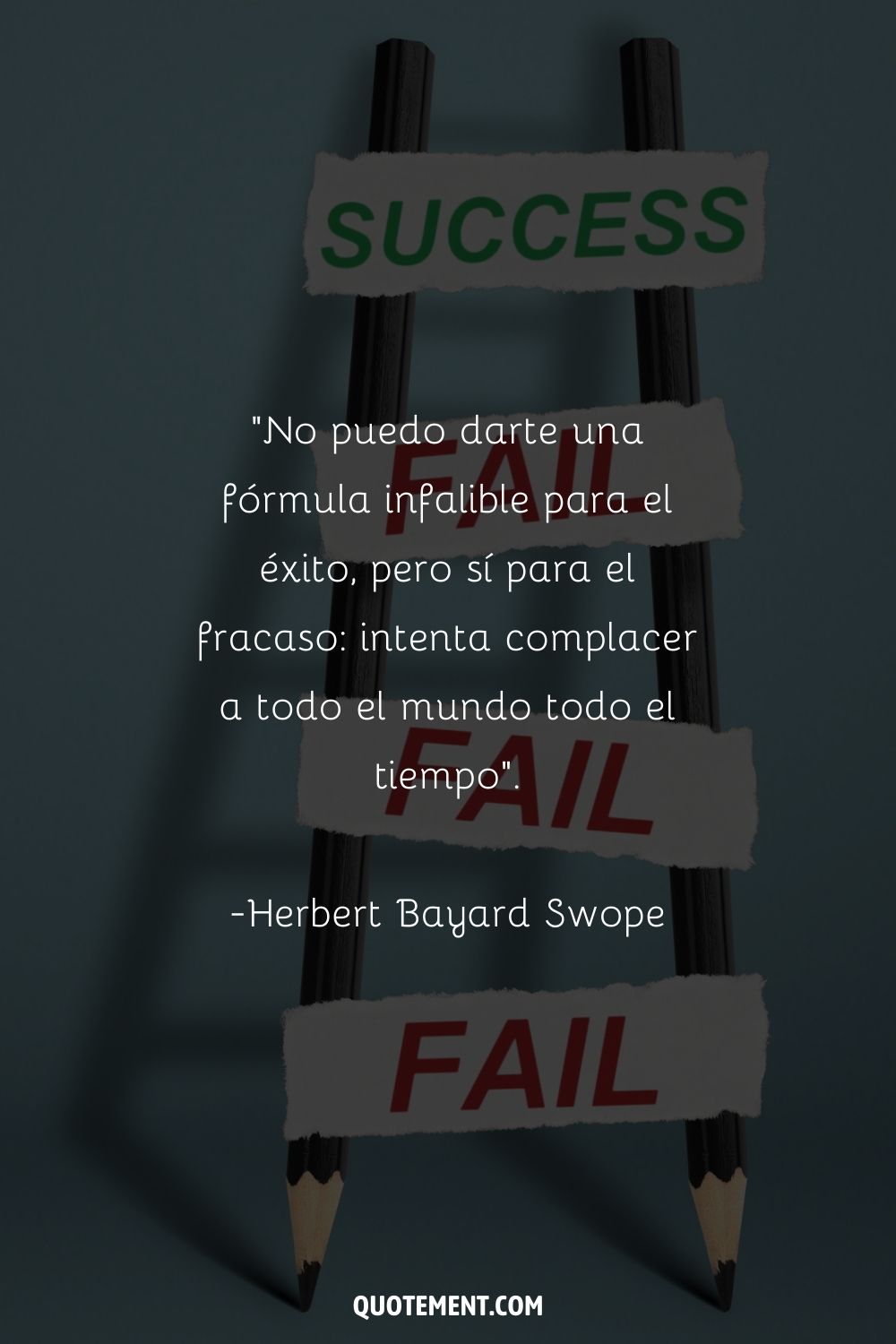 "No puedo darte una fórmula infalible para el éxito, pero sí puedo darte una fórmula para el fracaso: intentar complacer a todo el mundo todo el tiempo". - Herbert Bayard Swope