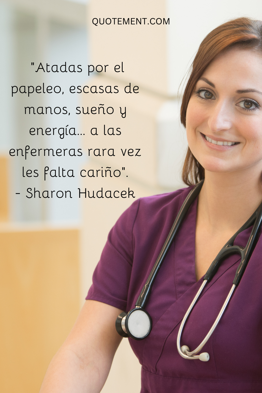 "Atadas por el papeleo, escasas de manos, sueño y energía... a las enfermeras rara vez les falta cariño". - Sharon Hudacek
