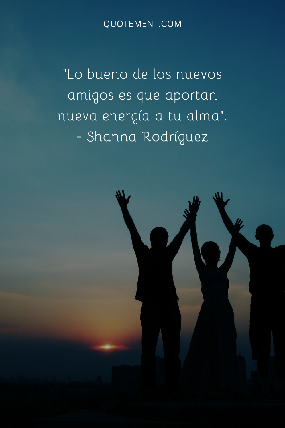 "Lo bueno de los nuevos amigos es que aportan nueva energía a tu alma". - Shanna Rodriguez