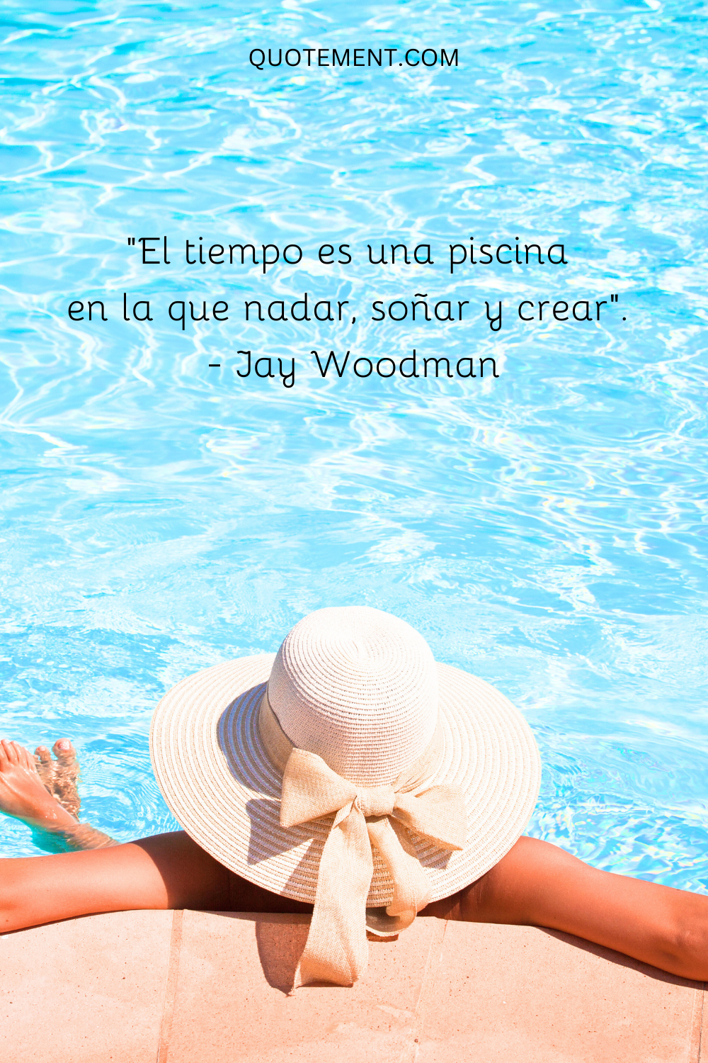 "El tiempo es una piscina en la que nadar, soñar y crear". - Jay Woodman