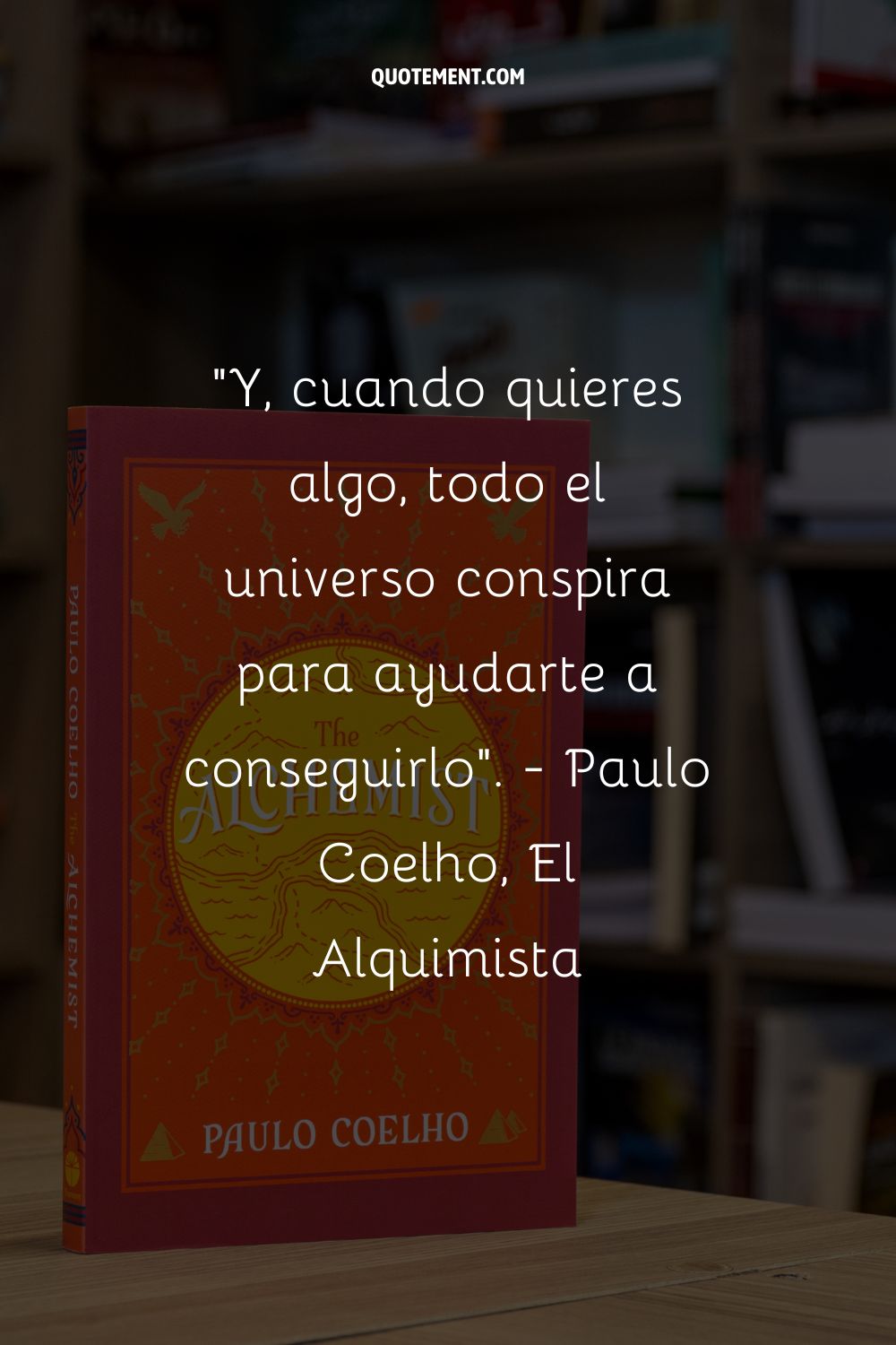 Y, cuando quieres algo, todo el universo conspira para ayudarte a conseguirlo.