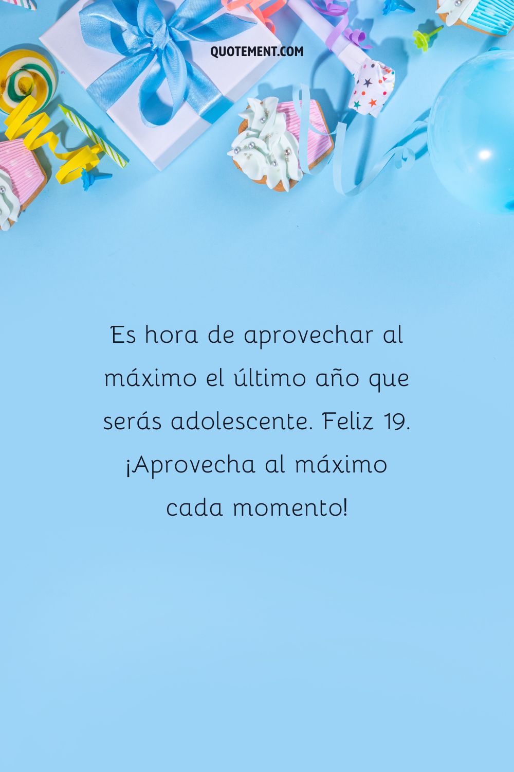 Es hora de aprovechar al máximo el último año que serás adolescente