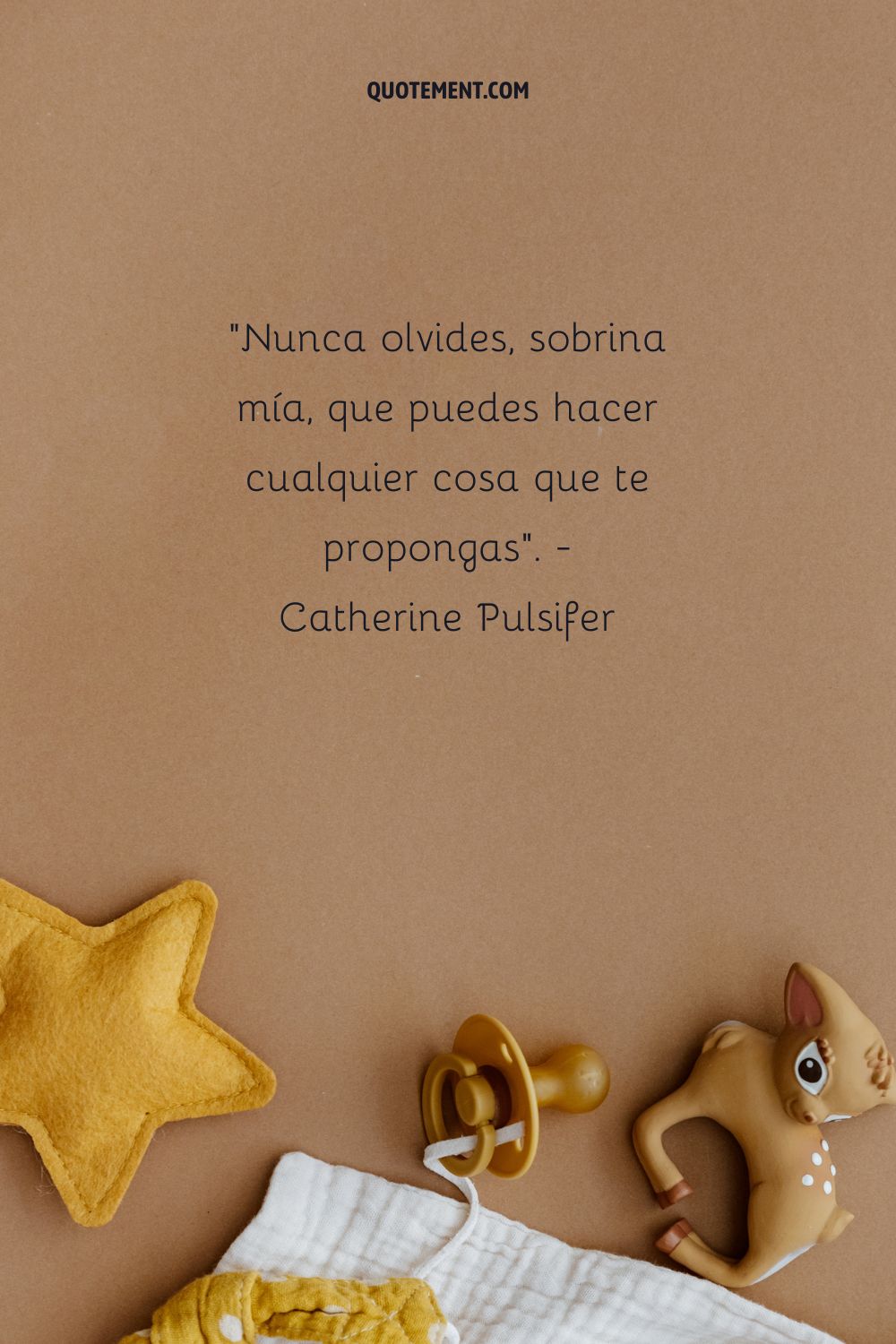 "Nunca olvides, sobrina mía, que puedes hacer cualquier cosa que te propongas".  - Catherine Pulsifer