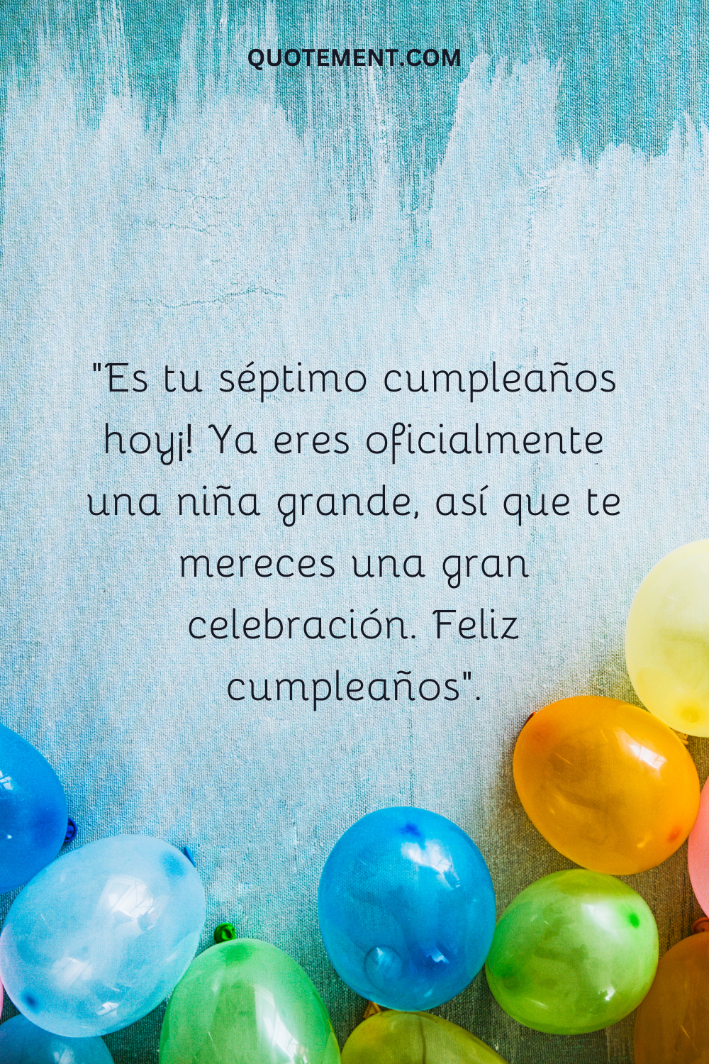 "¡Hoy cumples siete años! Ya eres oficialmente una niña grande, así que te mereces una gran celebración. Feliz cumpleaños".