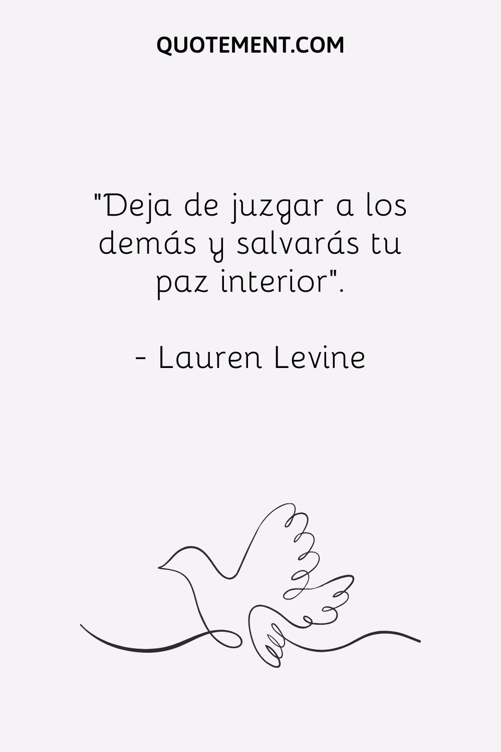 "Deja de juzgar a los demás y salvarás tu paz interior". - Lauren Levine