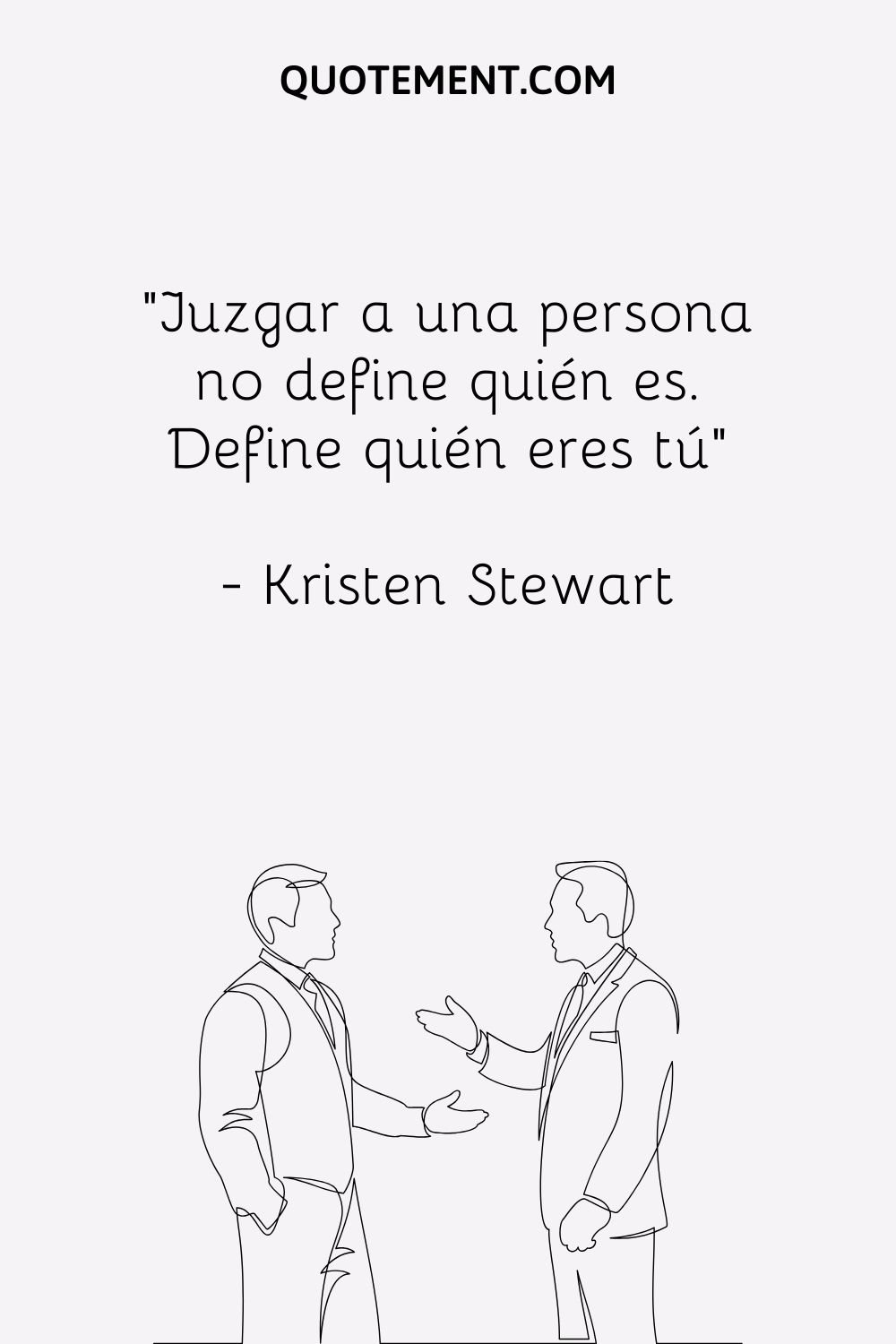 "Juzgar a una persona no define quién es. Define quién eres tú" - Kristen Stewart