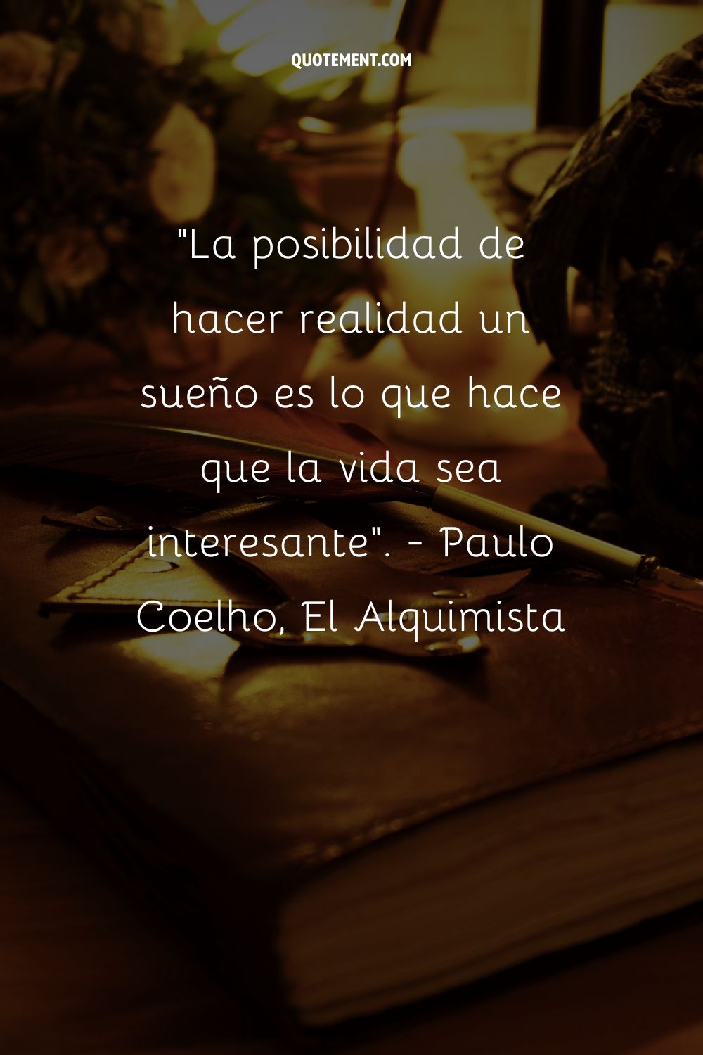 La posibilidad de hacer realidad un sueño es lo que hace que la vida sea interesante.