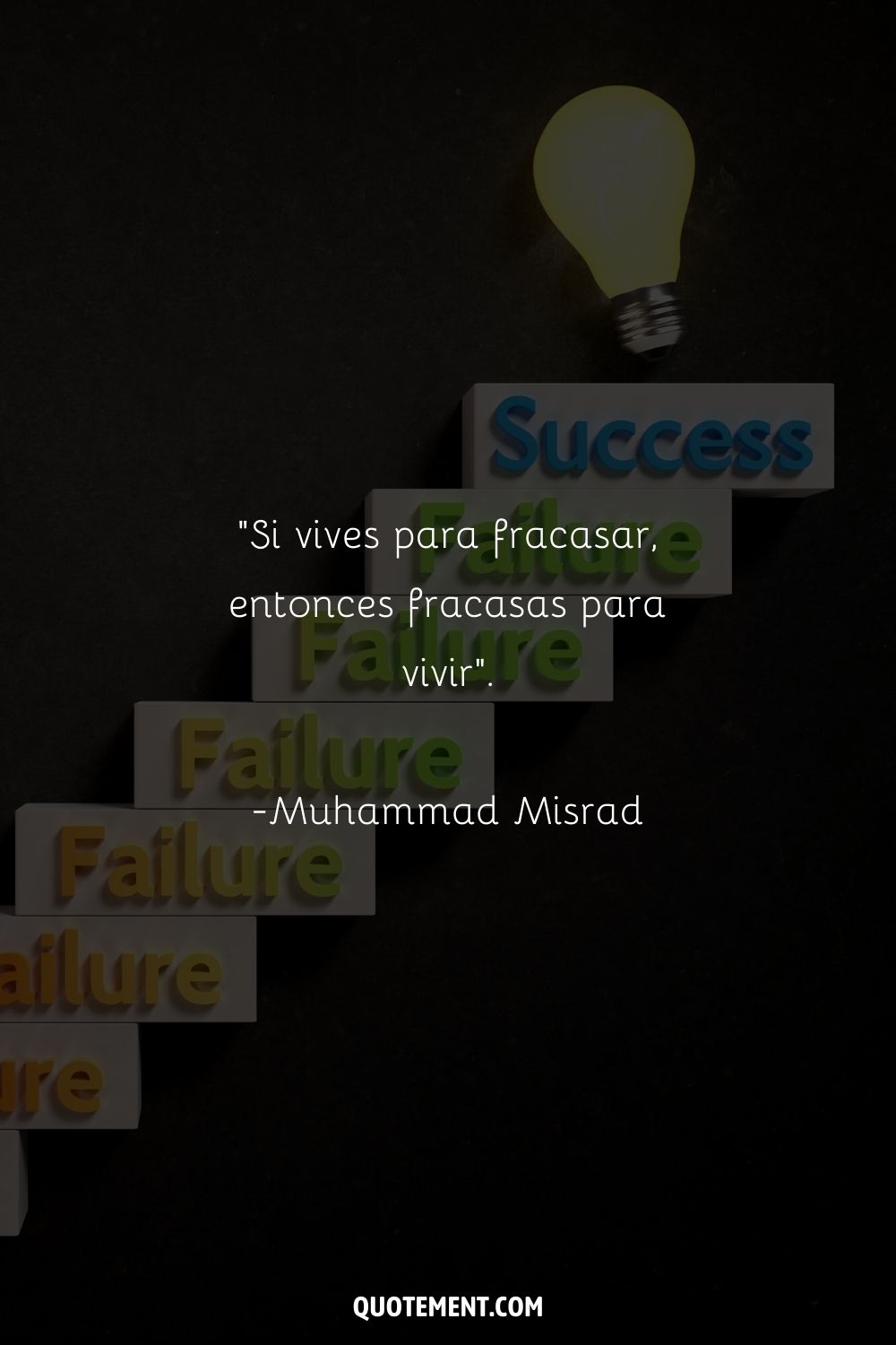 "Si vives para fracasar, fracasas para vivir". - Muhammad Misrad