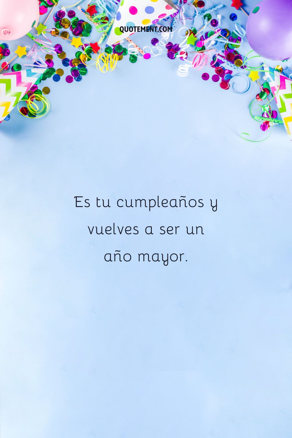 Es tu cumpleaños y vuelves a ser un año mayor