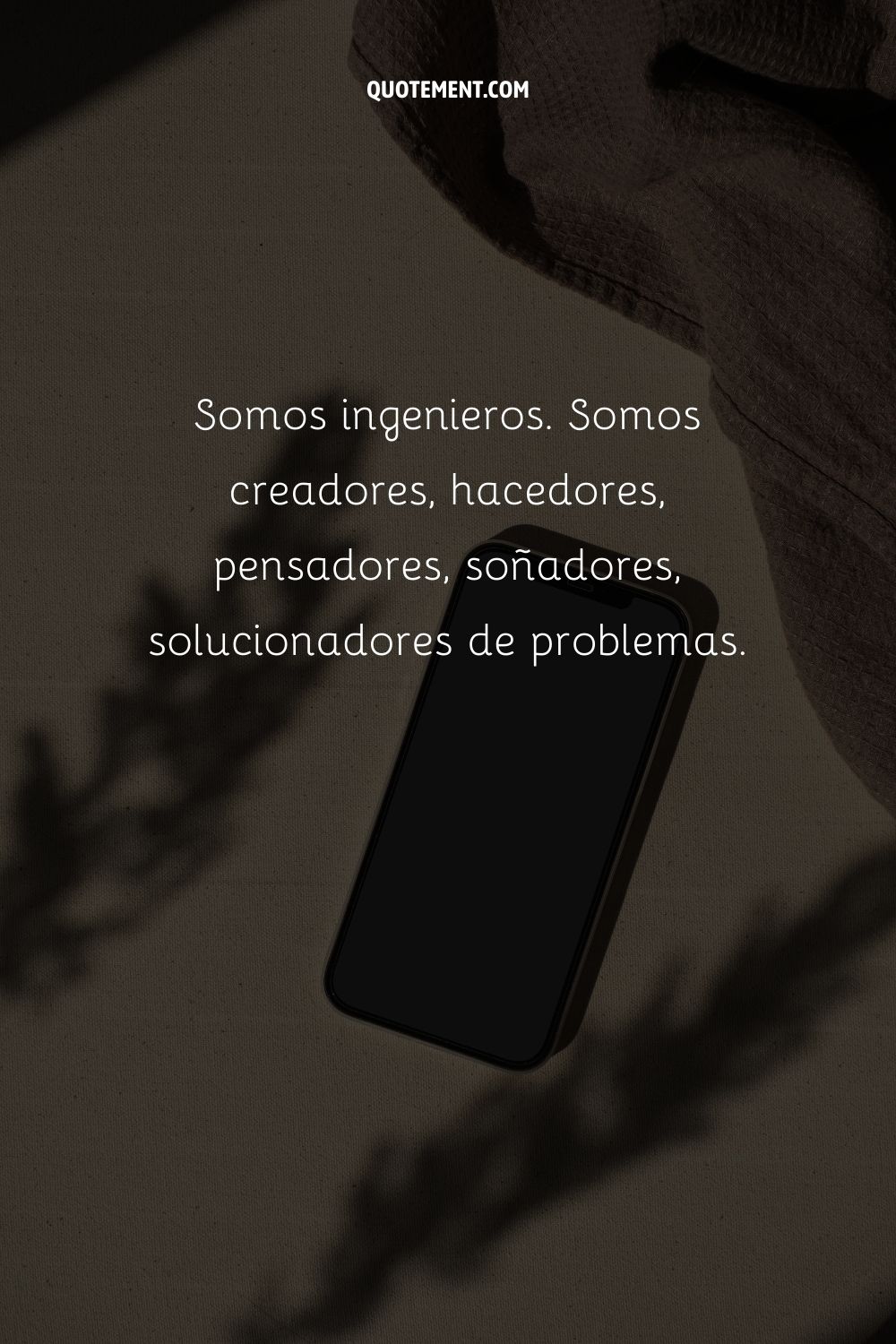 Somos ingenieros. Somos creadores, hacedores, pensadores, soñadores, solucionadores de problemas.