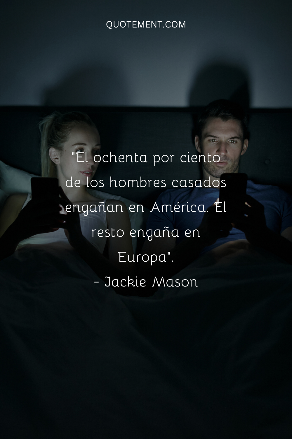 "El ochenta por ciento de los hombres casados engañan en América. El resto engaña en Europa". - Jackie Mason
