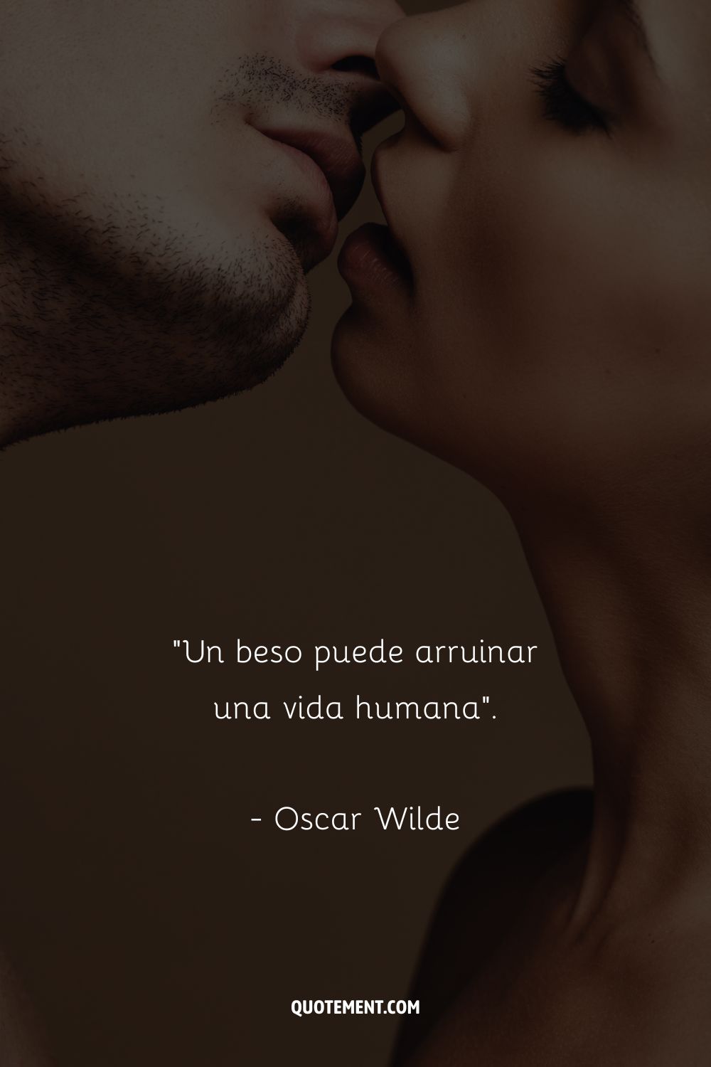 Un beso puede arruinar una vida humana. - Oscar Wilde