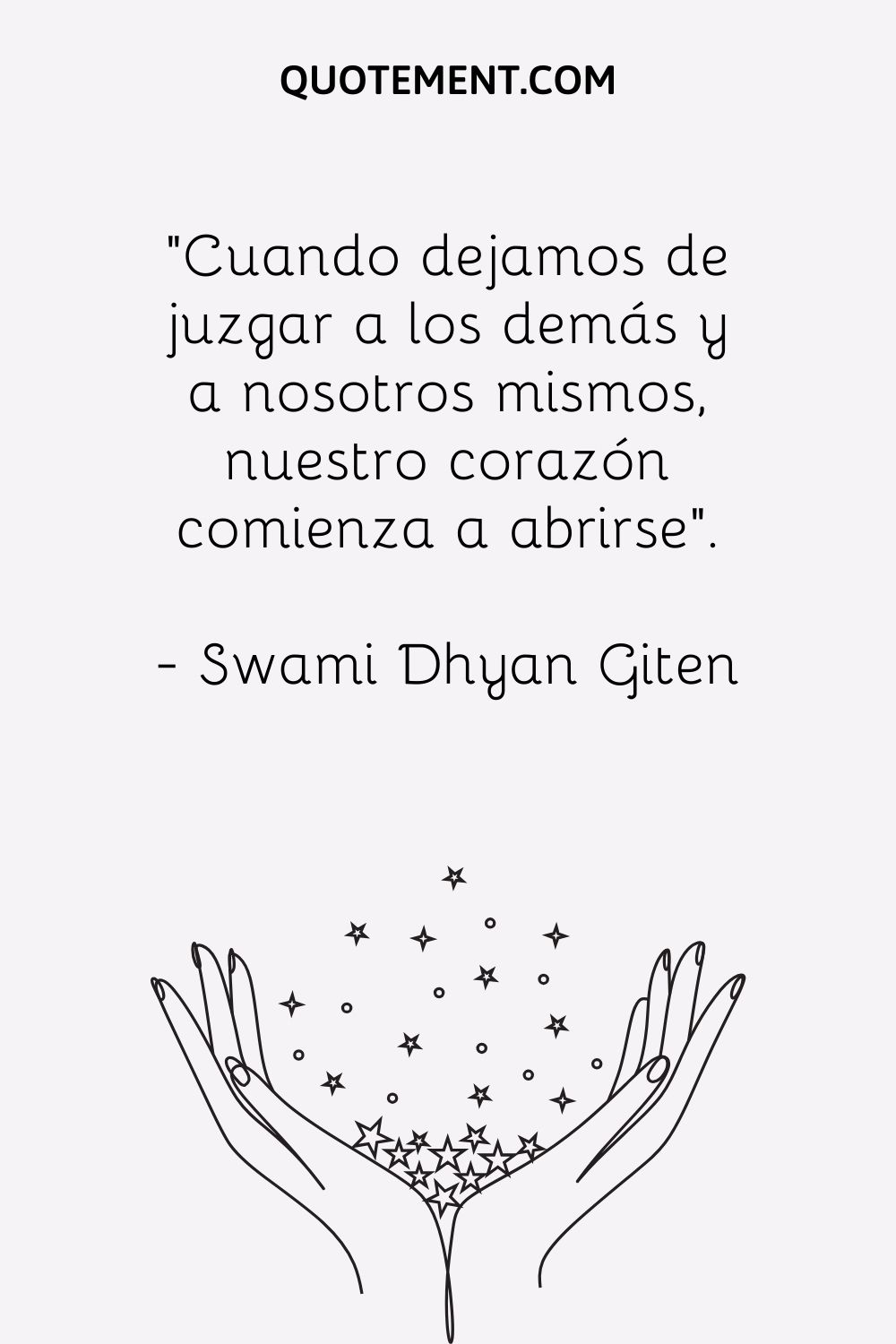 "Cuando dejamos de juzgar a los demás y a nosotros mismos, nuestro corazón comienza a abrirse". - Swami Dhyan Giten