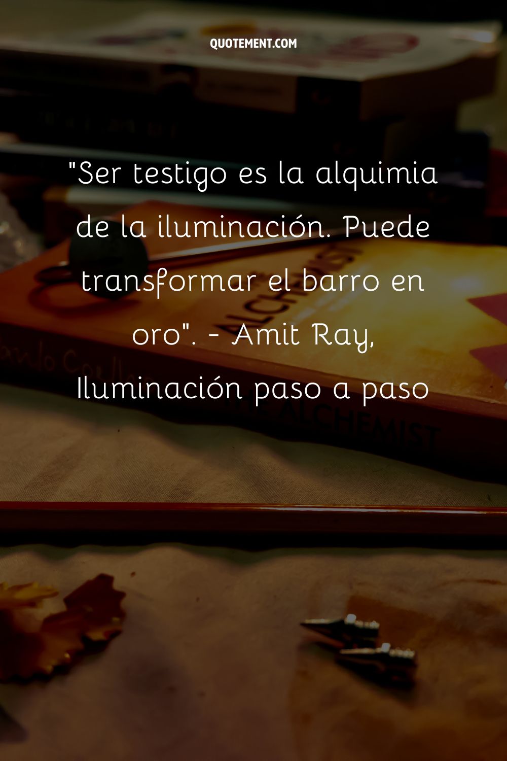 Ser testigo es la alquimia de la iluminación. Puede transformar el barro en oro