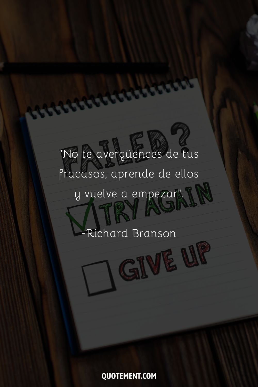 "No te avergüences de tus fracasos, aprende de ellos y vuelve a empezar". - Richard Branson