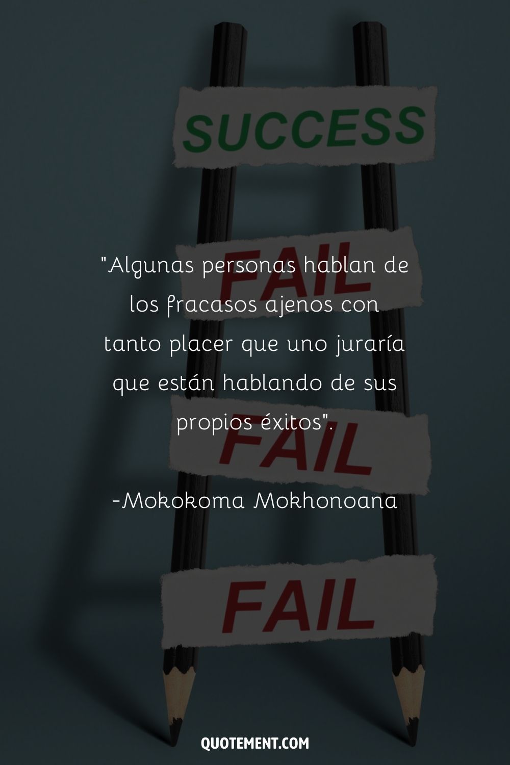 "Algunas personas hablan de los fracasos ajenos con tanto placer que uno juraría que están hablando de sus propios éxitos". - Mokokoma Mokhonoana