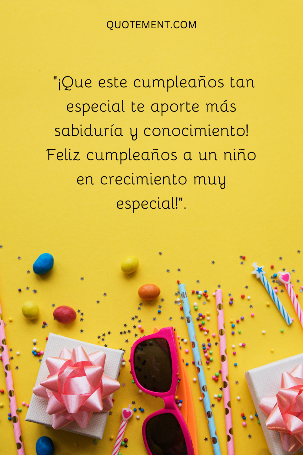 "¡Que este cumpleaños tan especial te aporte más sabiduría y conocimiento! Feliz cumpleaños a un niño en crecimiento muy especial!"..