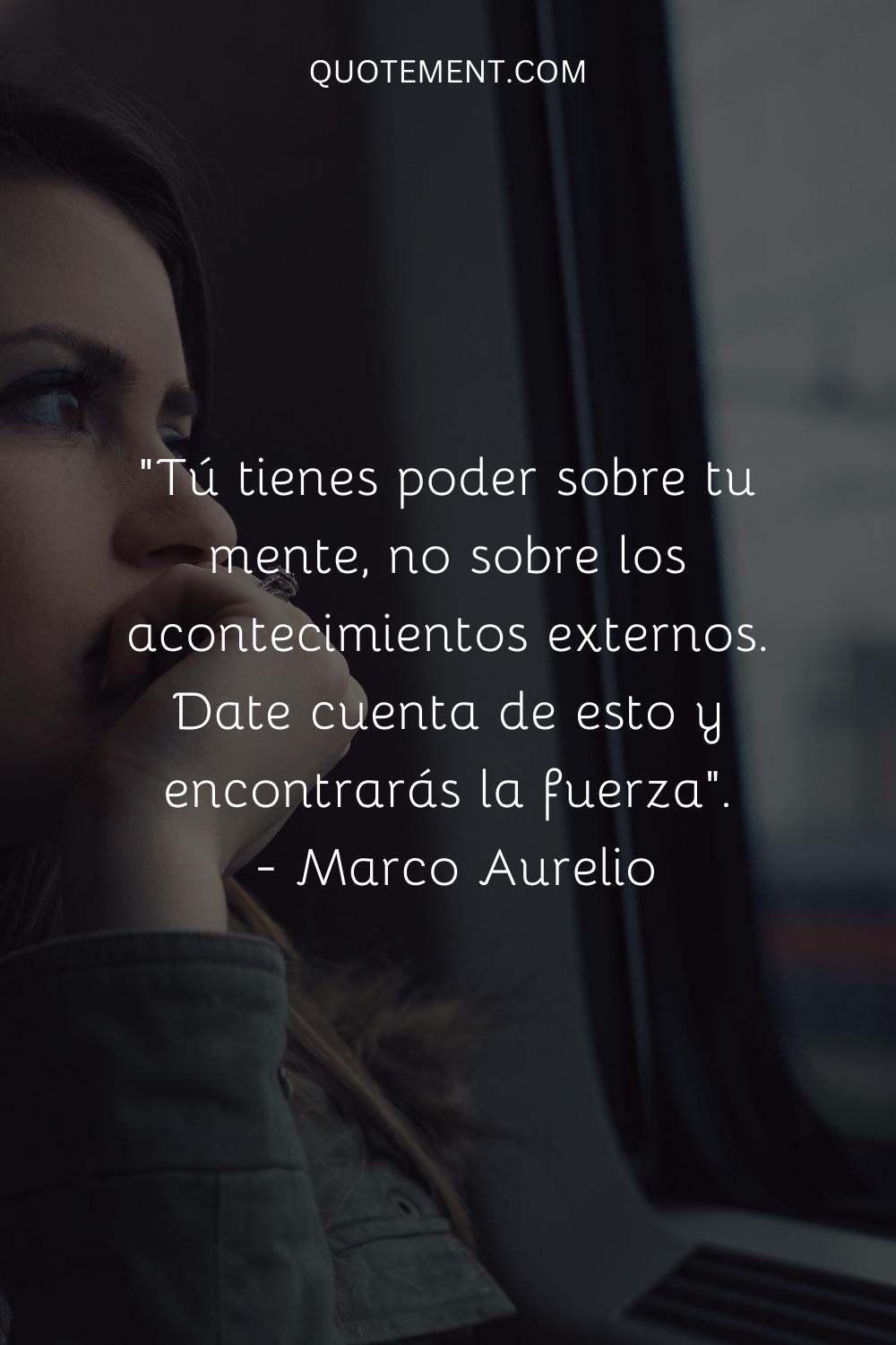 "Tú tienes poder sobre tu mente, no sobre los acontecimientos externos. Date cuenta de esto y encontrarás la fuerza".  - Marco Aurelio