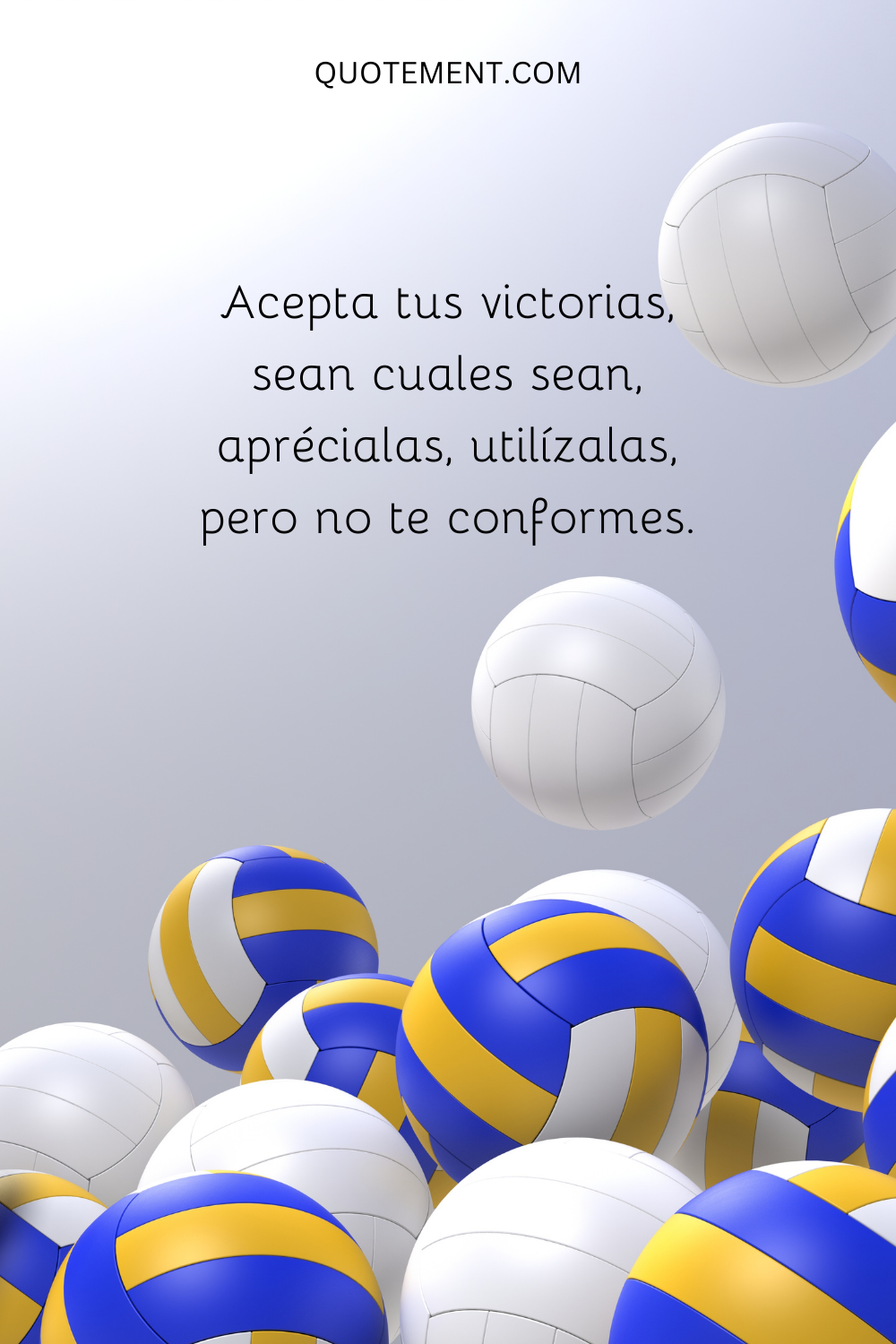 Acepta tus victorias, sean cuales sean, aprécialas, utilízalas, pero no te conformes.