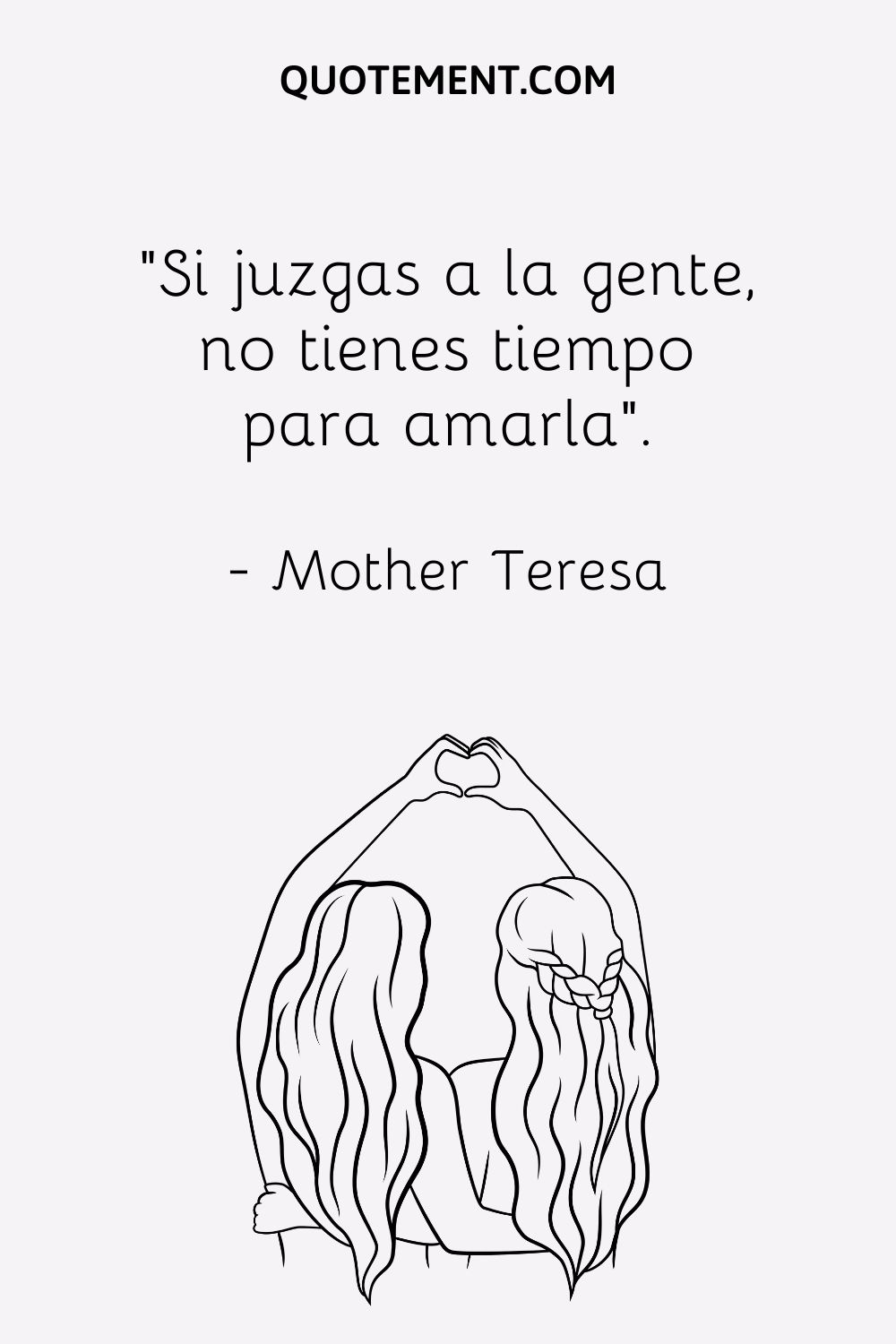 "Si juzgas a la gente, no tienes tiempo para amarla". - Madre Teresa