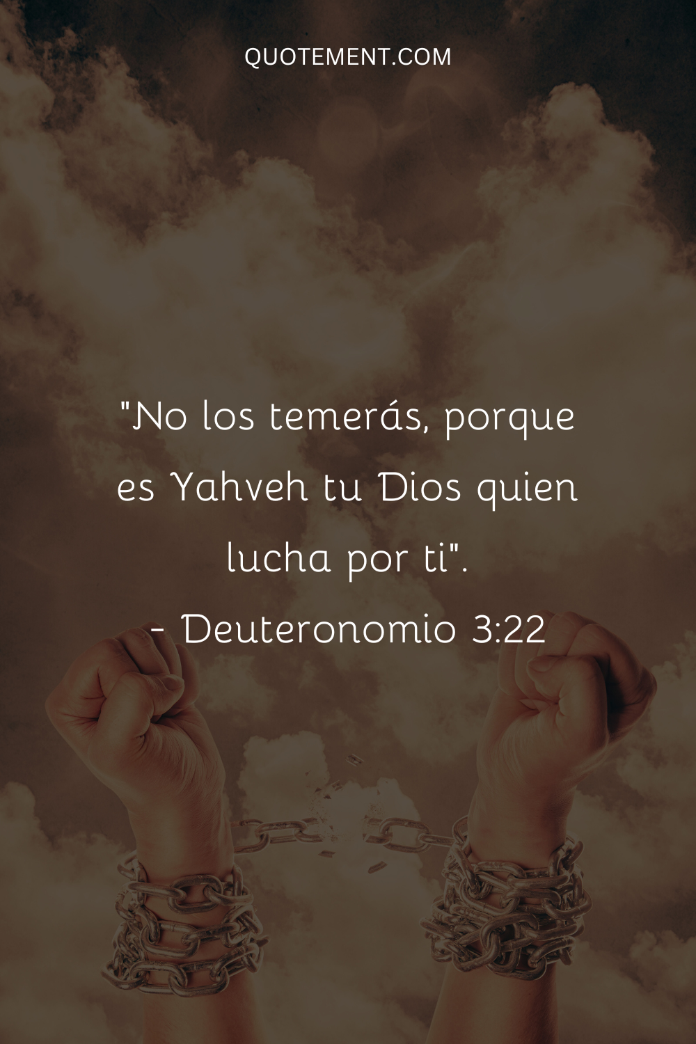 "No les temerás, porque es Yahveh tu Dios quien lucha por ti". - Deuteronomio 322