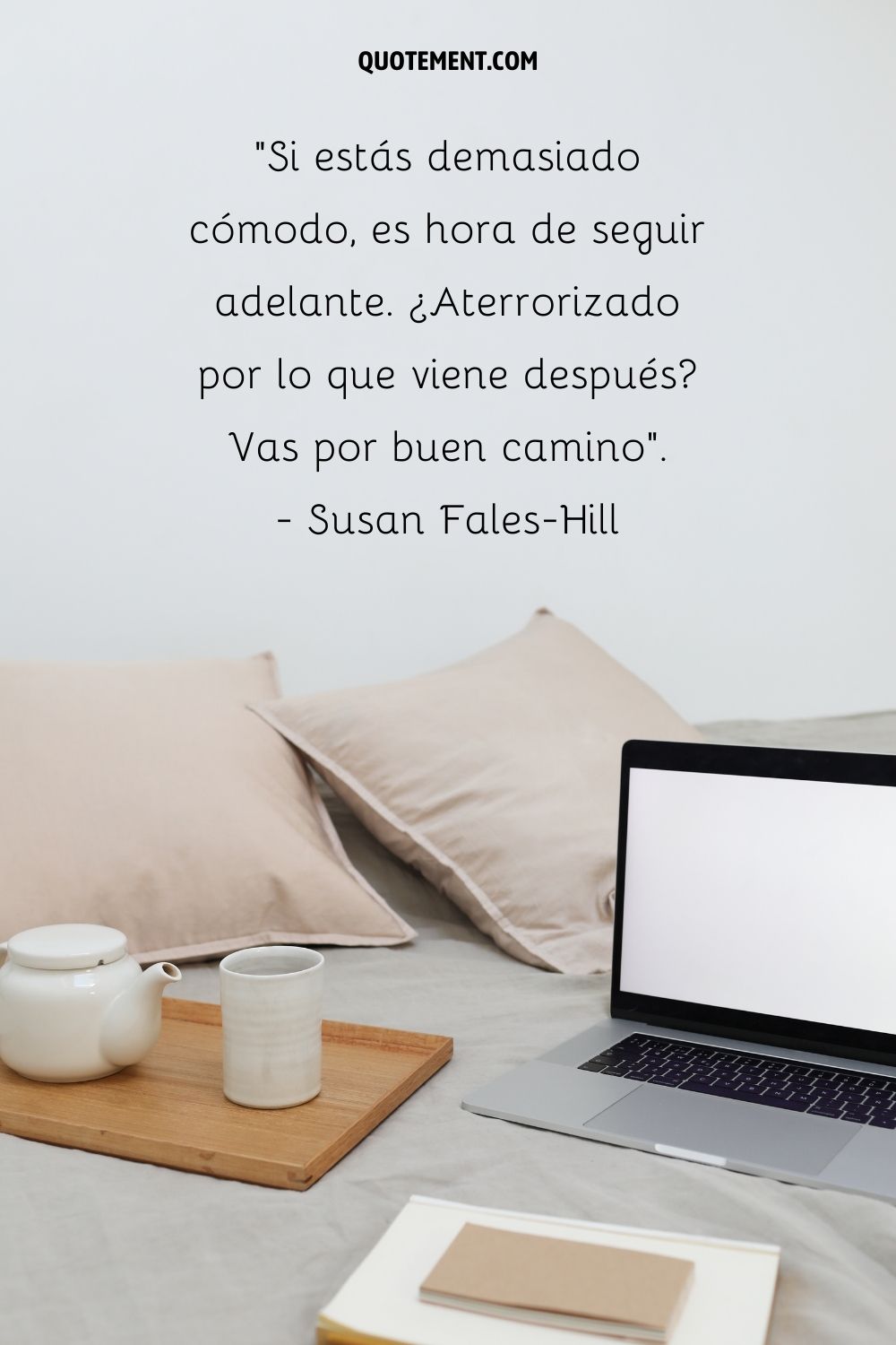 "Si estás demasiado cómodo, es hora de seguir adelante. Aterrorizado por lo que viene a continuación, vas por buen camino". - Susan Fales-Hill