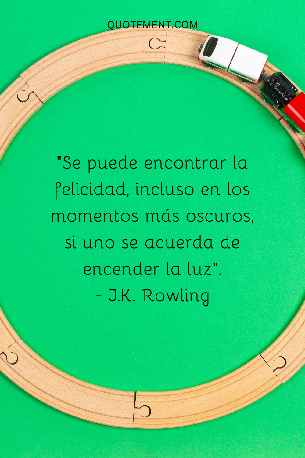 Se puede encontrar la felicidad, incluso en los momentos más oscuros, si uno se acuerda de encender la luz.