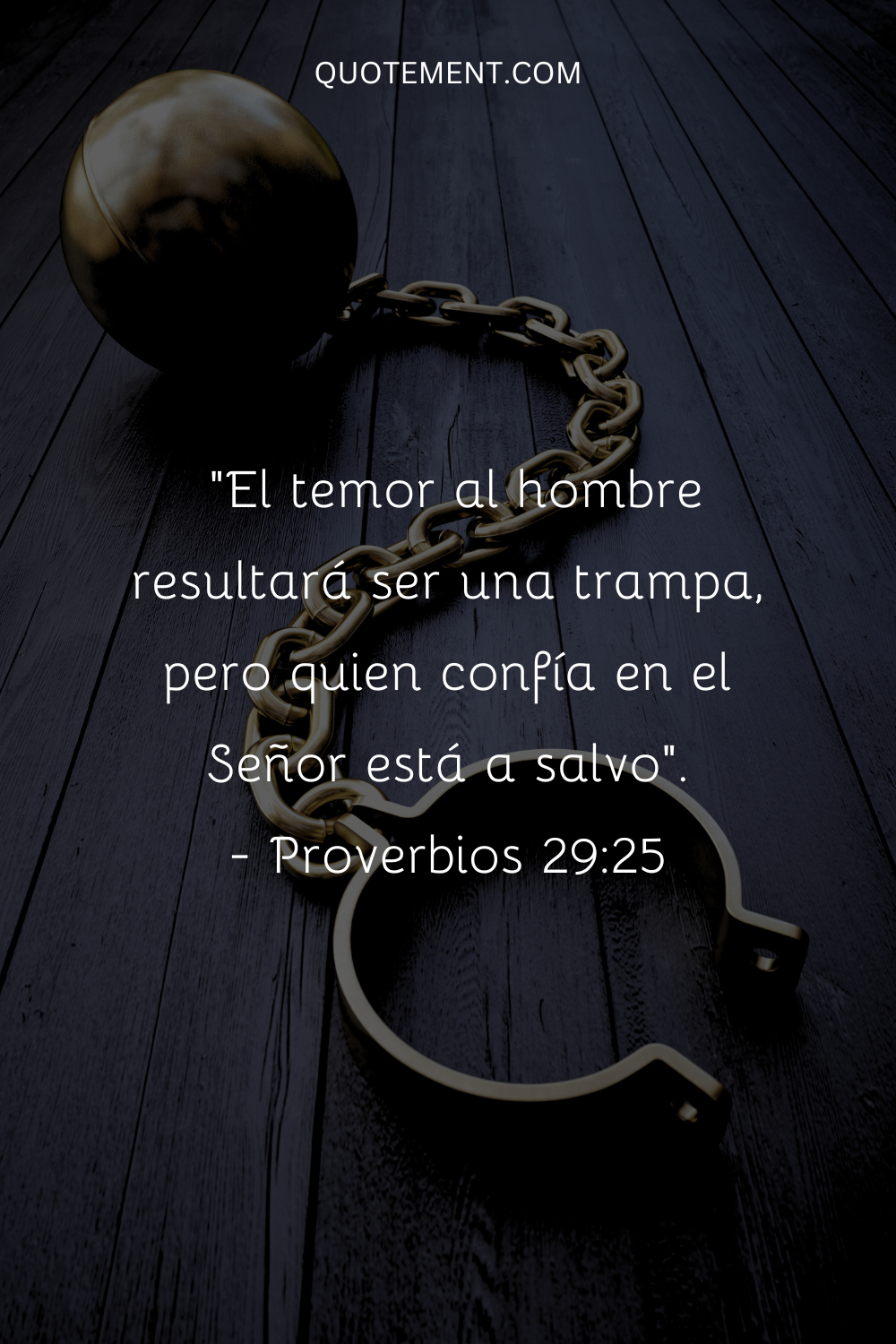 "El temor al hombre resultará ser una trampa, pero quien confía en el Señor se mantiene a salvo". - Proverbios 2925