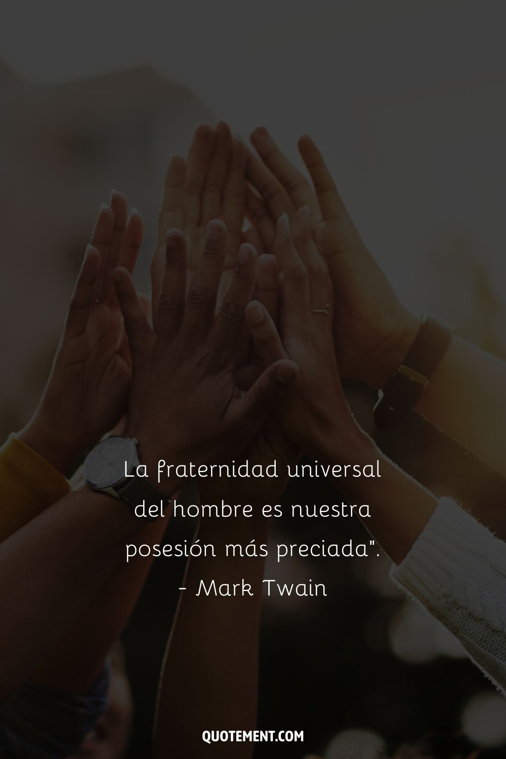 "La fraternidad universal del hombre es nuestra posesión más preciada". - Mark Twain