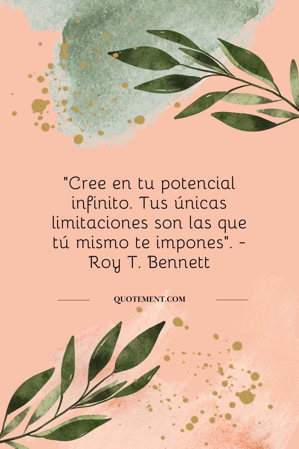 "Cree en tu potencial infinito. Tus únicas limitaciones son las que tú mismo te impones". - Roy T. Bennett