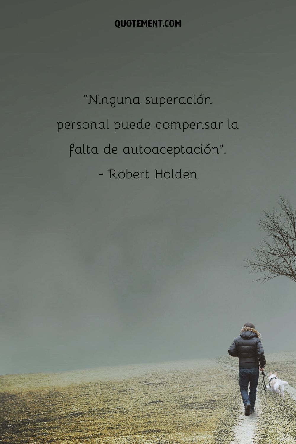 "Ninguna superación personal puede compensar la falta de autoaceptación". - Robert Holden