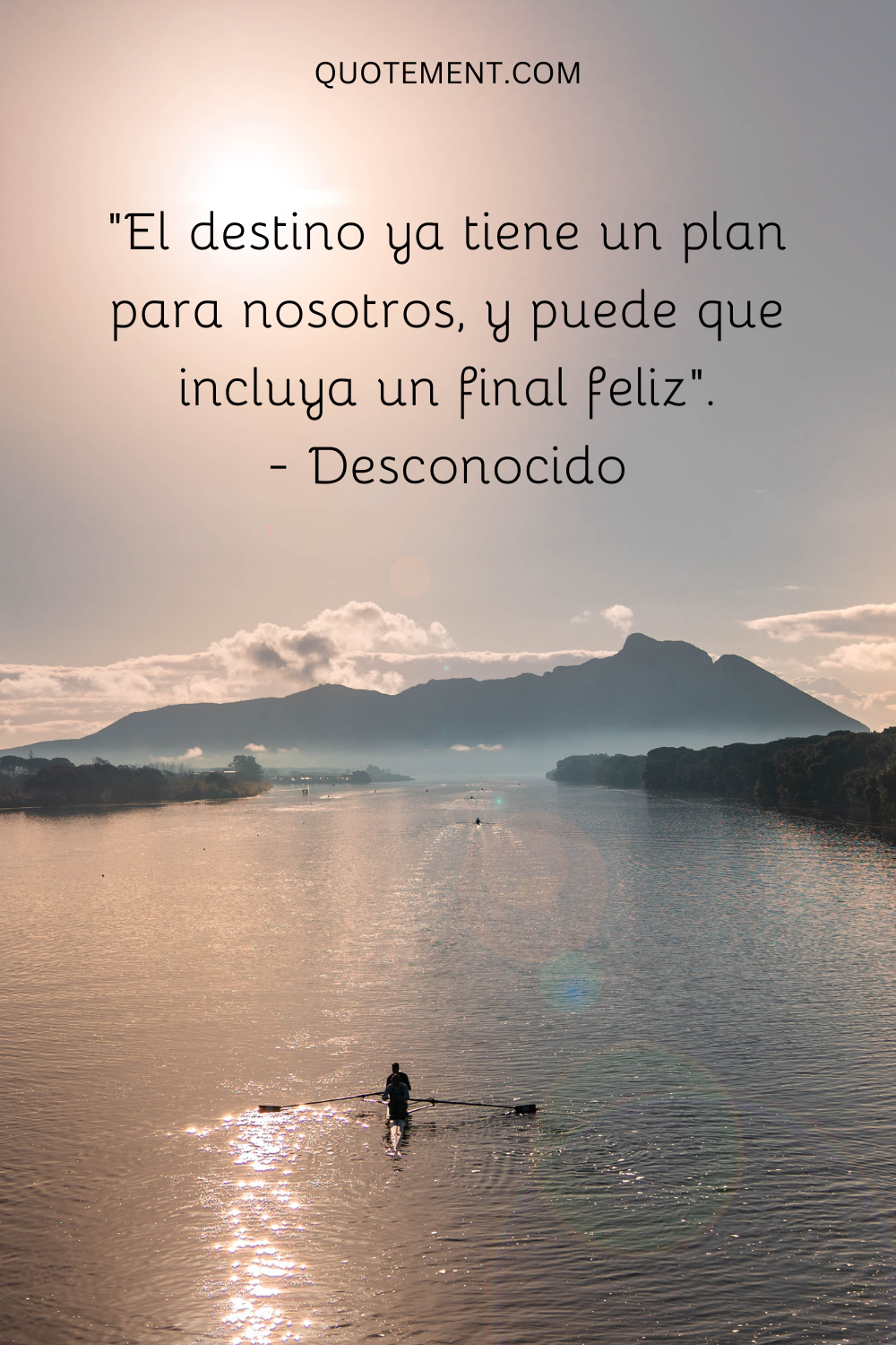 "El destino ya tiene un plan para nosotros, y puede que incluya un final feliz". - Desconocido