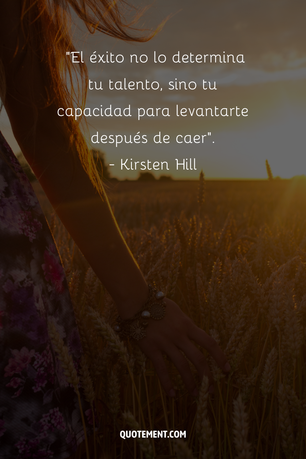 "El éxito no lo determina tu talento, sino tu capacidad para levantarte después de caer". - Kirsten Hill