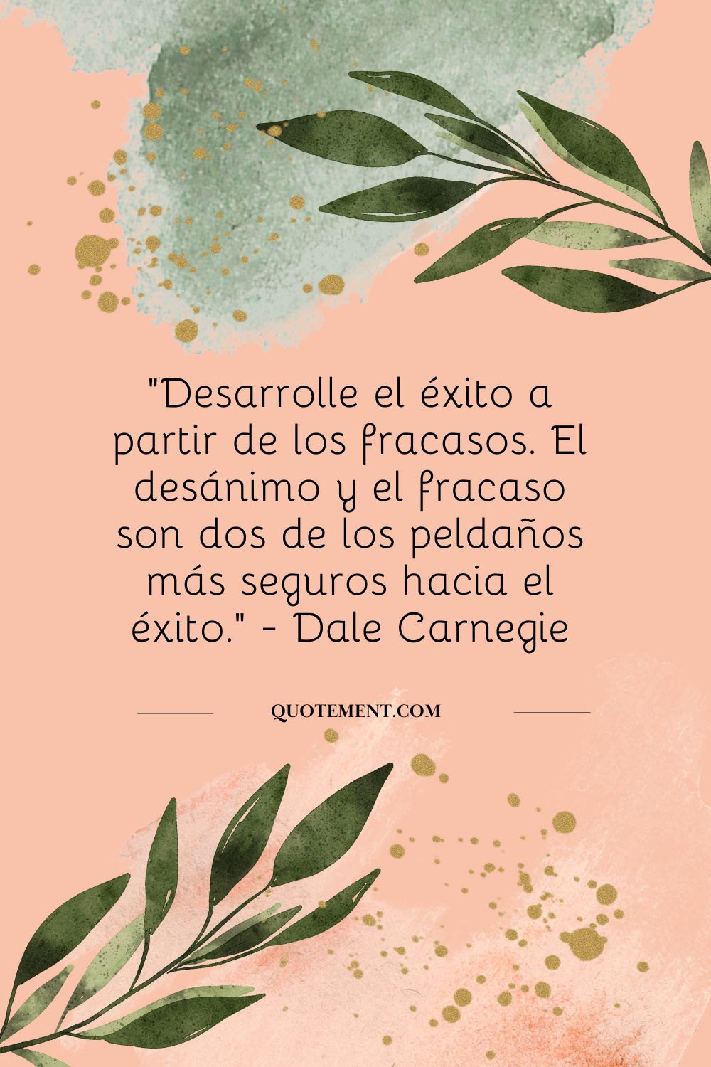 "Desarrollar el éxito a partir de los fracasos. El desánimo y el fracaso son dos de los peldaños más seguros hacia el éxito." - Dale Carnegie