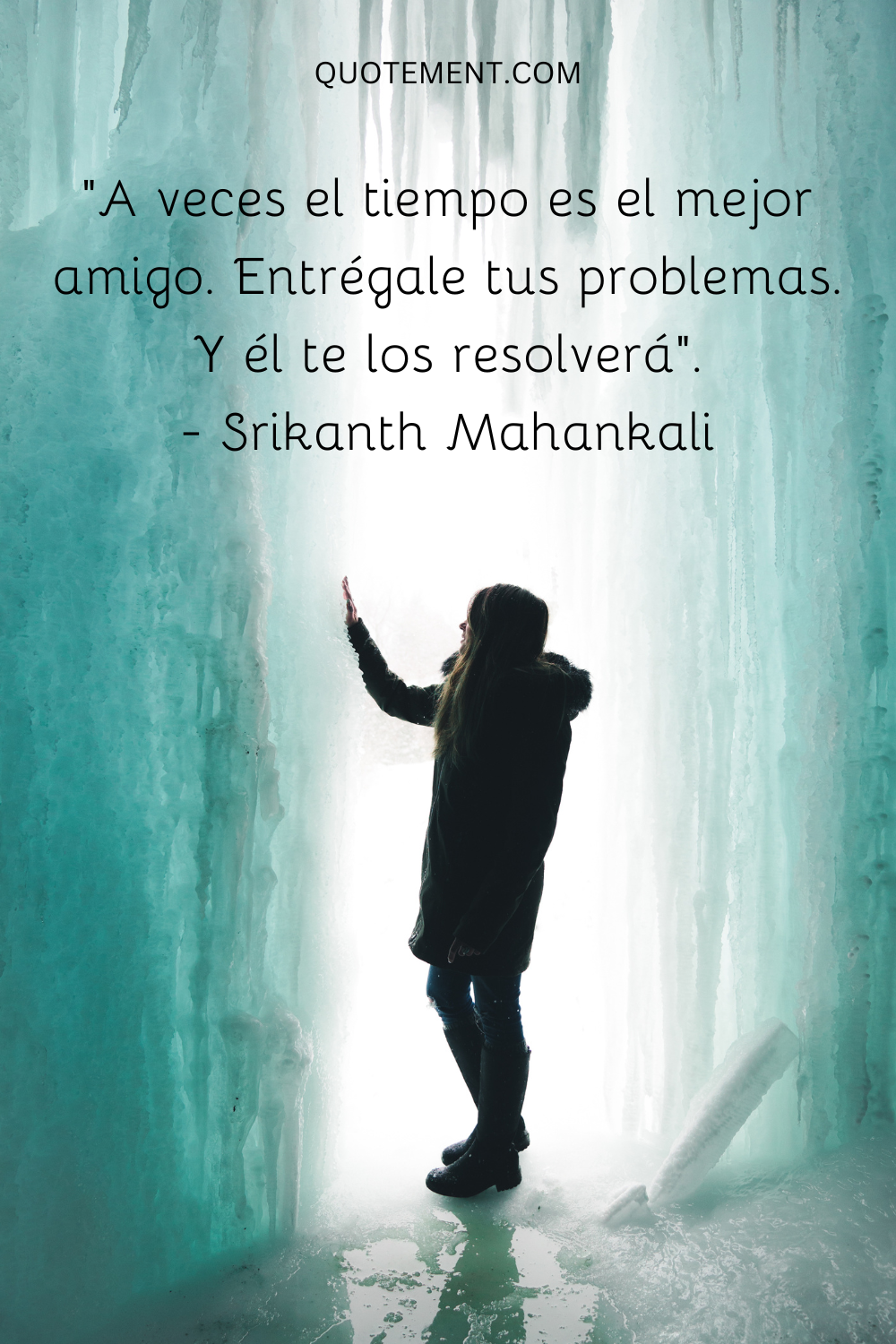 "A veces el tiempo es el mejor amigo. Entrégale tus problemas. Y él te los resolverá". - Srikanth Mahankali