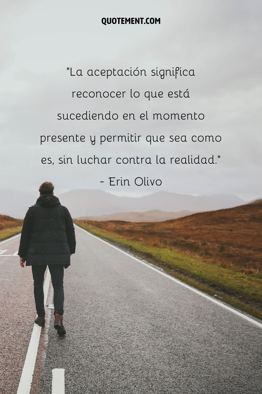 "La aceptación significa reconocer lo que está ocurriendo en el momento presente y permitir que sea como es, sin luchar contra la realidad". - Erin Olivo